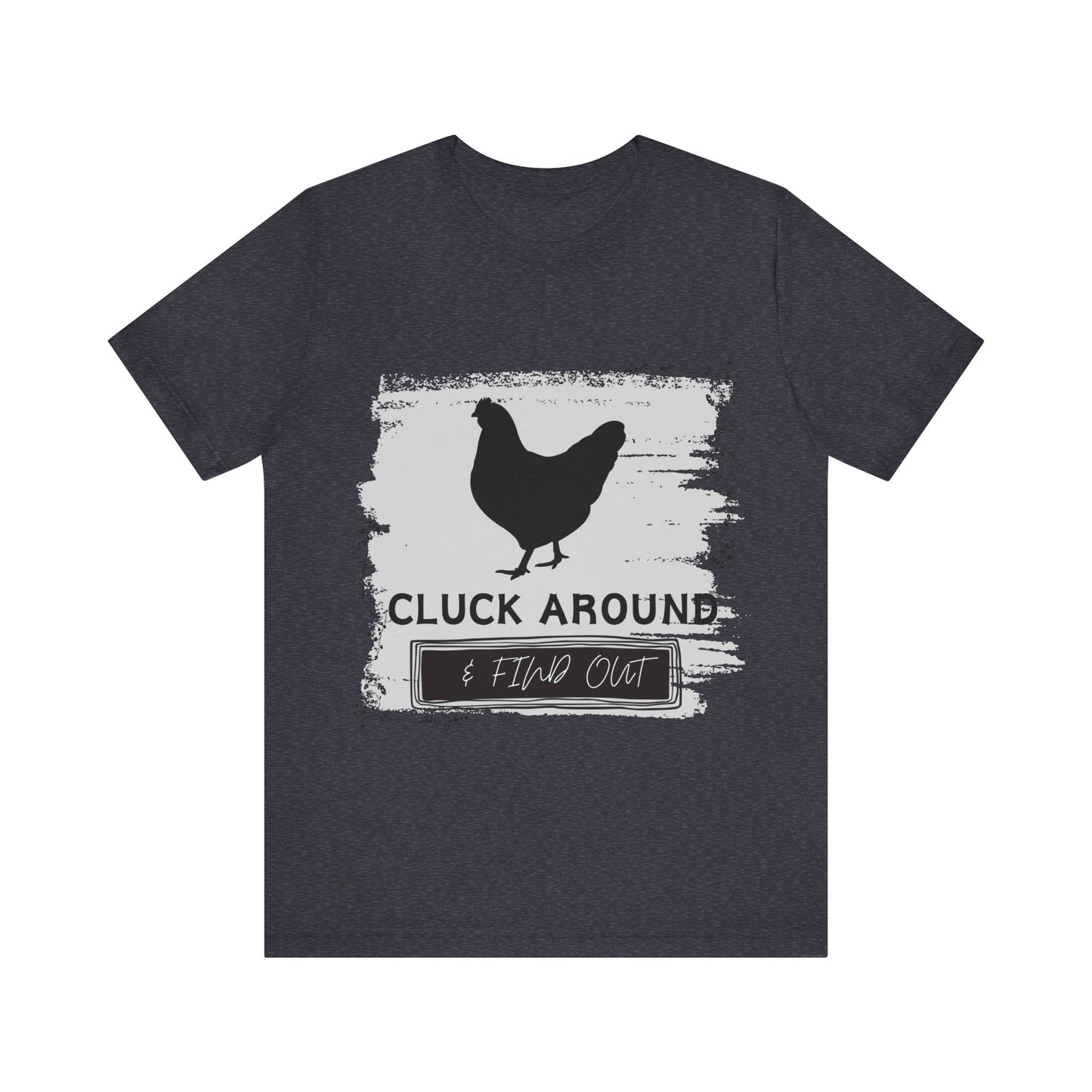 "Cluck Around & Find Out" One Sided Unisex Jersey Short Sleeve Tee (Printed on front) Chicken Shirt