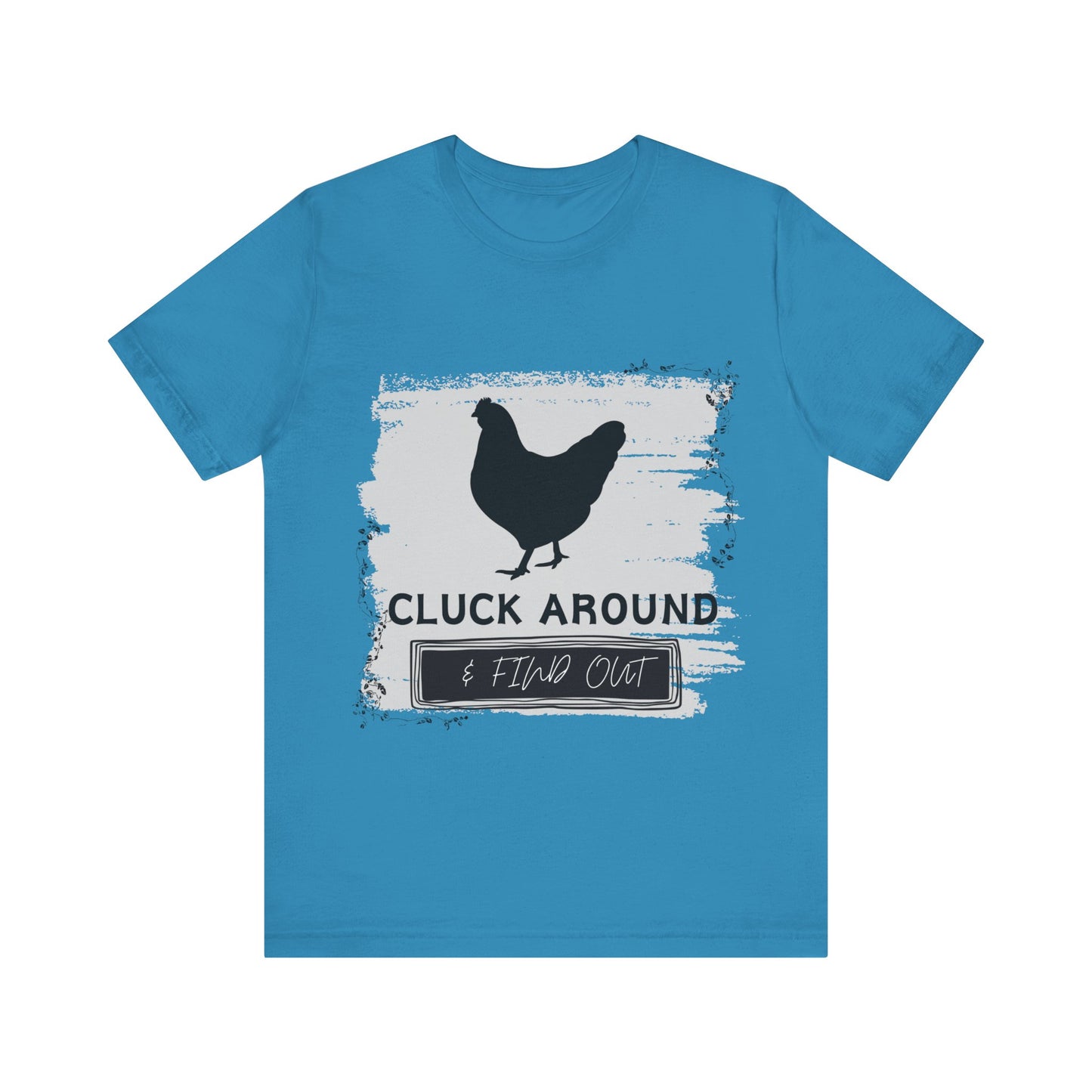 "Cluck Around & Find Out" One Sided Unisex Jersey Short Sleeve Tee (Printed on front) Chicken Shirt