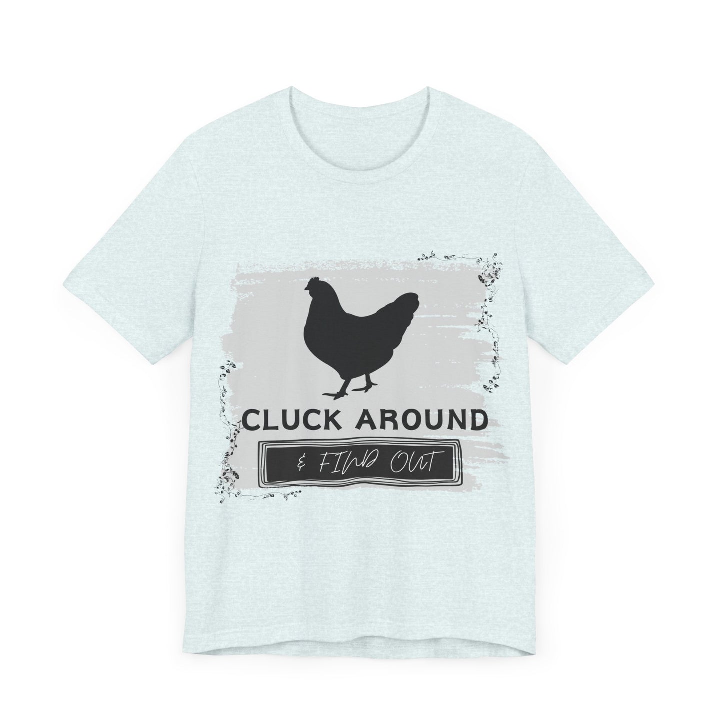 "Cluck Around & Find Out" One Sided Unisex Jersey Short Sleeve Tee (Printed on front) Chicken Shirt