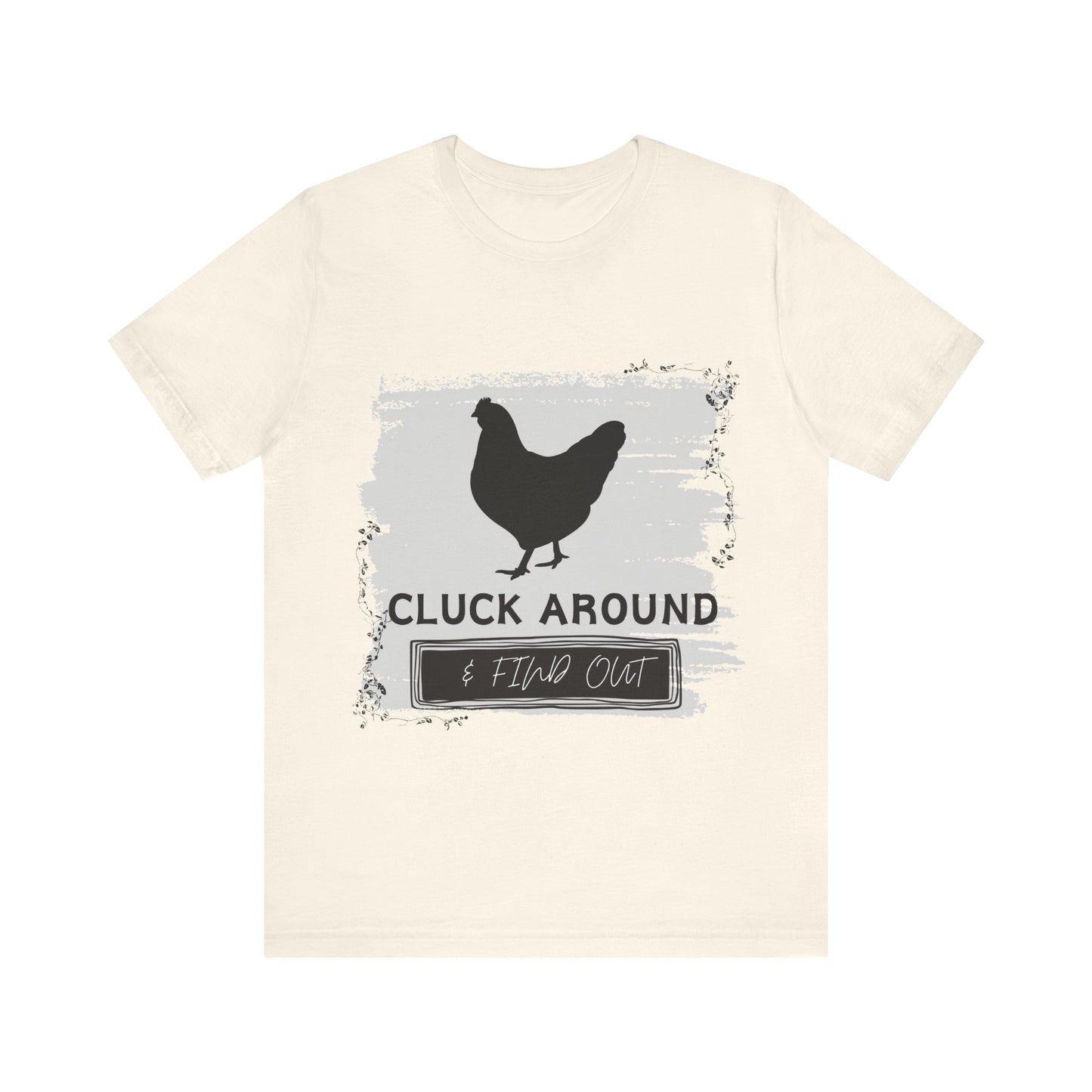 "Cluck Around & Find Out" One Sided Unisex Jersey Short Sleeve Tee (Printed on front) Chicken Shirt