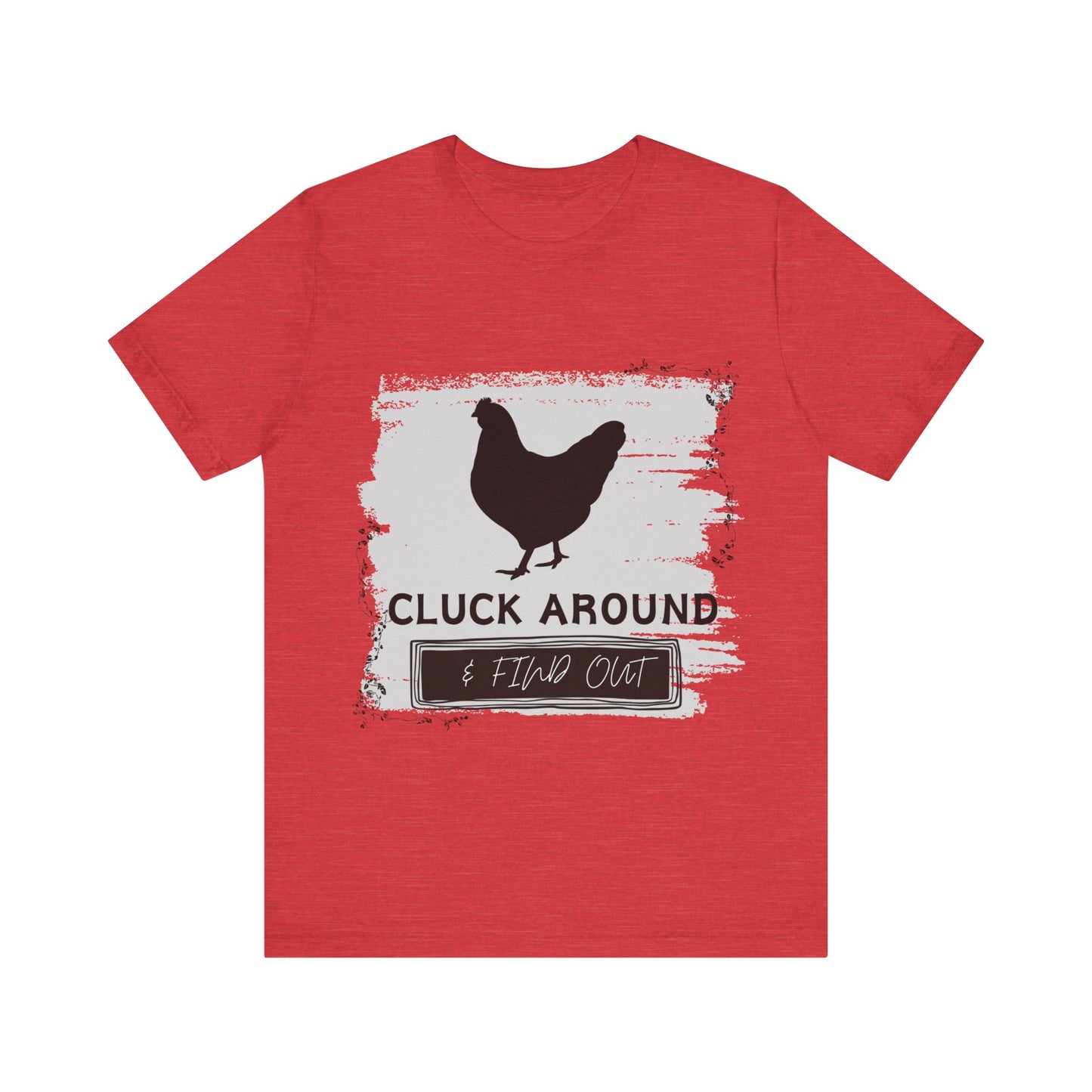 "Cluck Around & Find Out" One Sided Unisex Jersey Short Sleeve Tee (Printed on front) Chicken Shirt