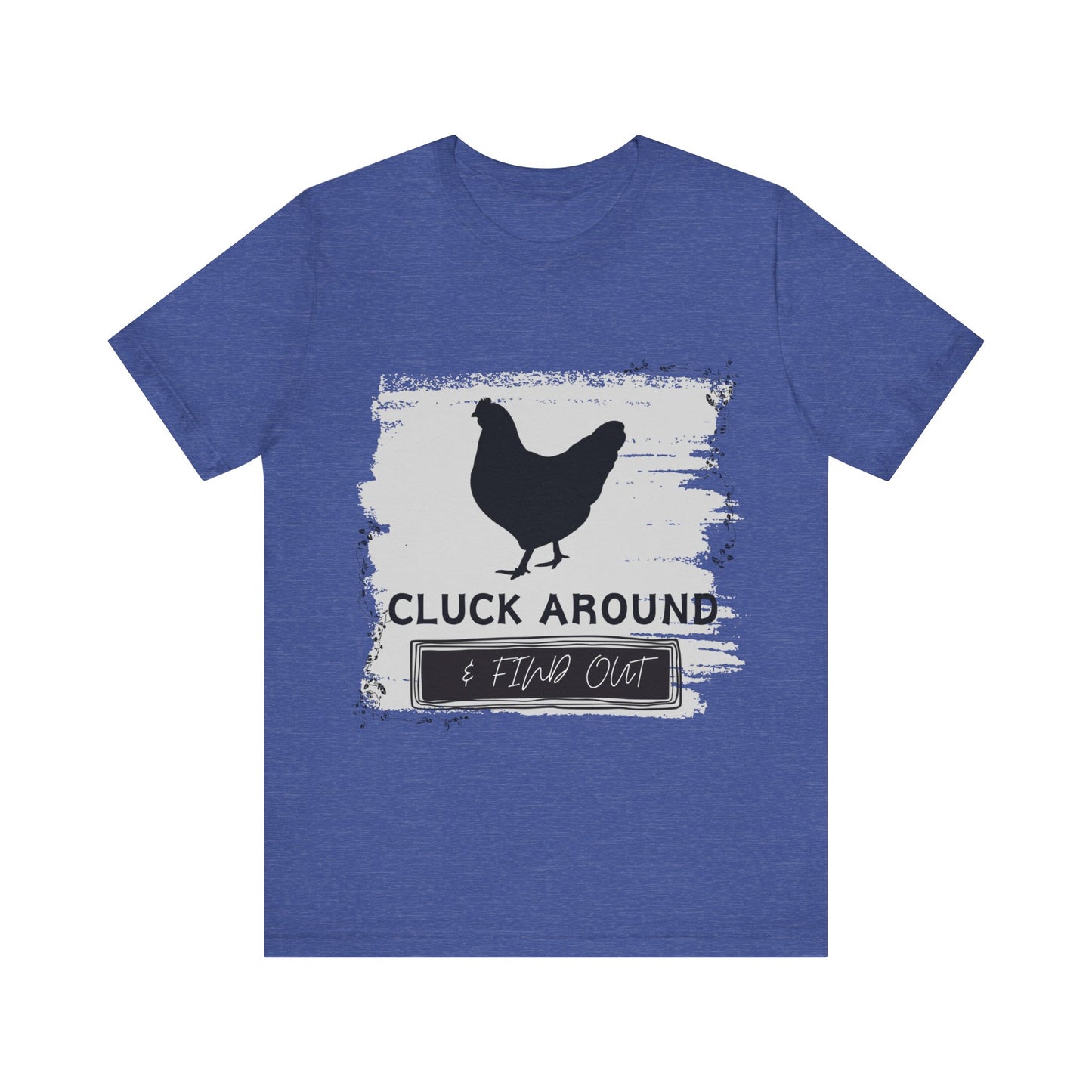 "Cluck Around & Find Out" One Sided Unisex Jersey Short Sleeve Tee (Printed on front) Chicken Shirt