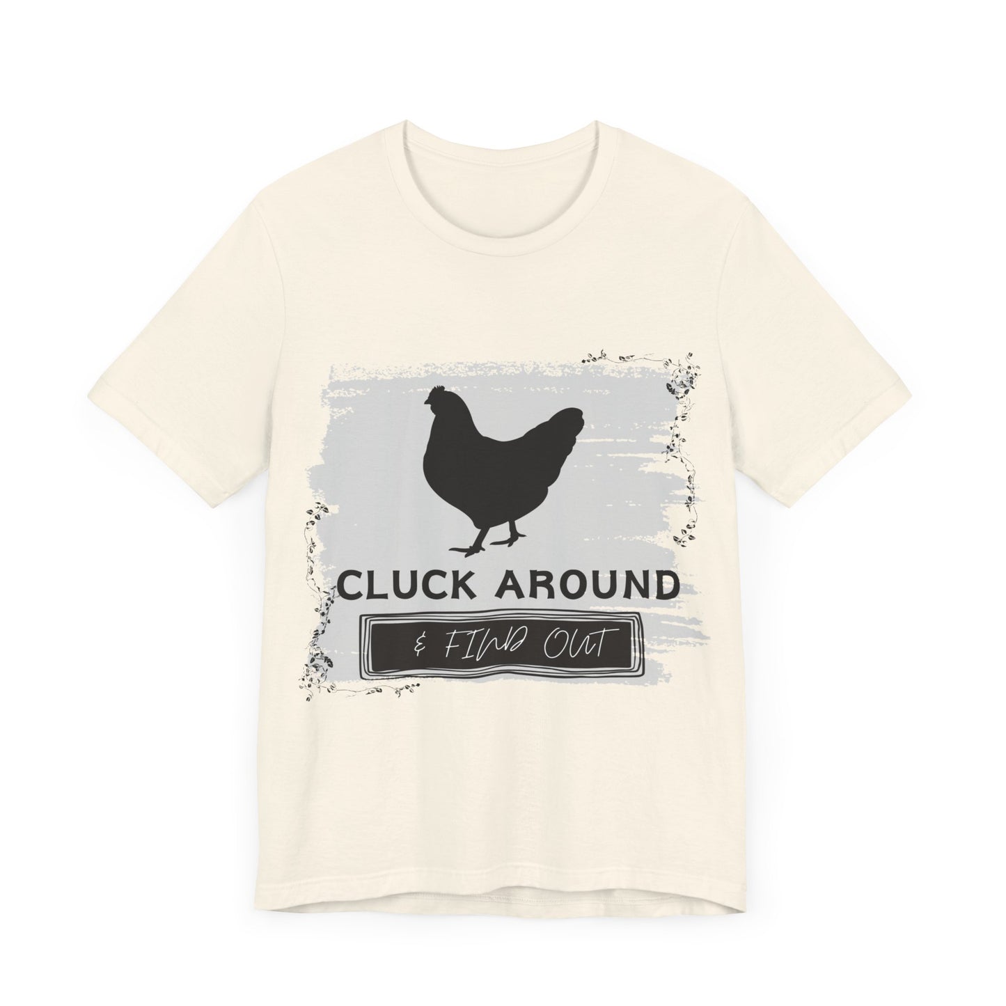 "Cluck Around & Find Out" One Sided Unisex Jersey Short Sleeve Tee (Printed on front) Chicken Shirt
