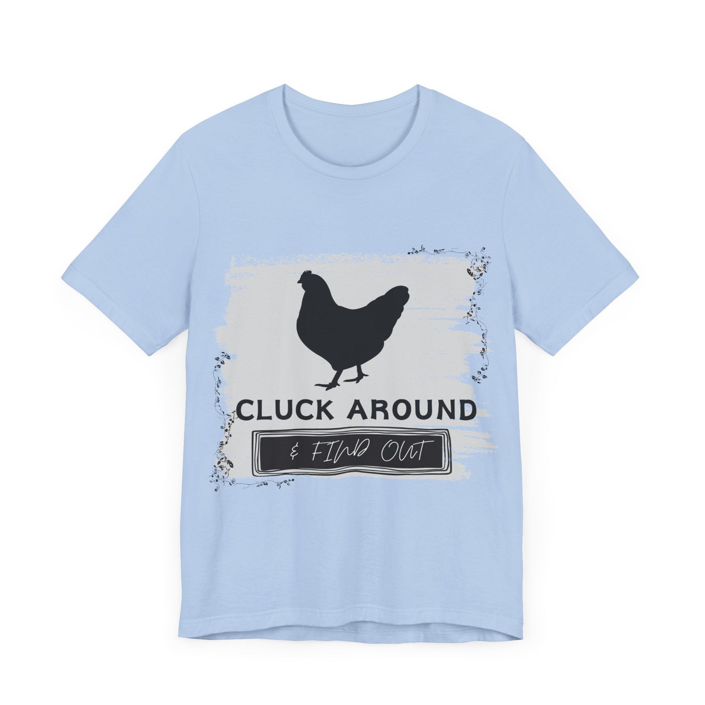 "Cluck Around & Find Out" One Sided Unisex Jersey Short Sleeve Tee (Printed on front) Chicken Shirt