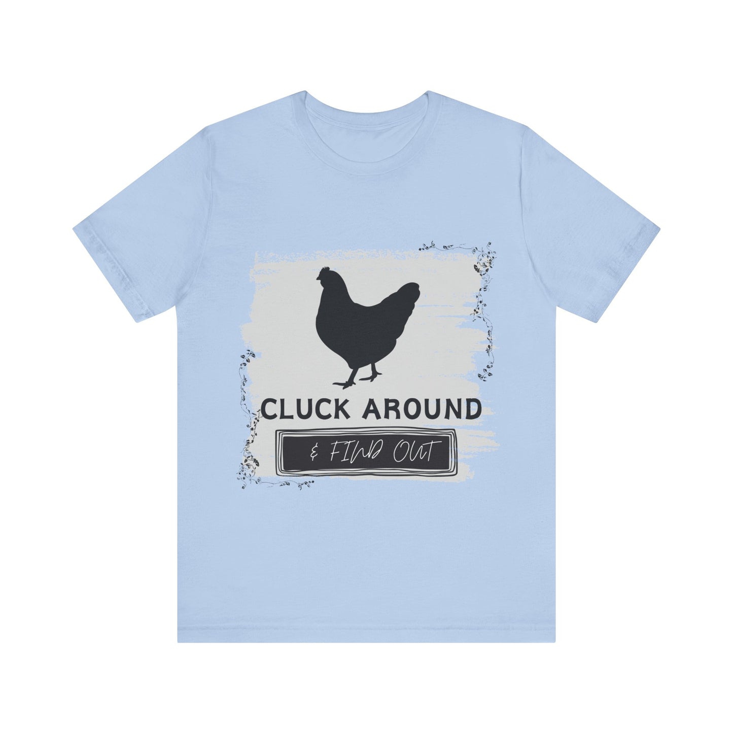 "Cluck Around & Find Out" One Sided Unisex Jersey Short Sleeve Tee (Printed on front) Chicken Shirt