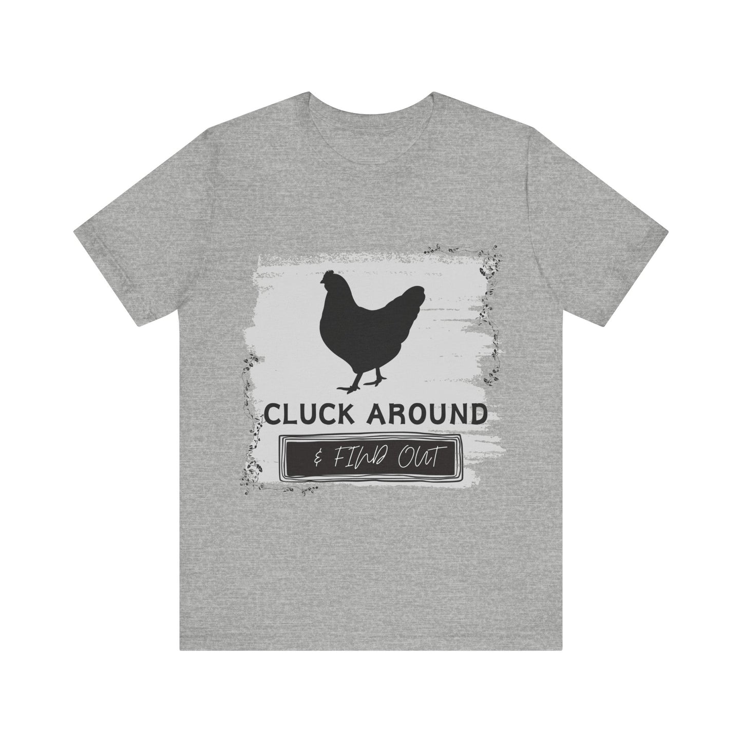 "Cluck Around & Find Out" One Sided Unisex Jersey Short Sleeve Tee (Printed on front) Chicken Shirt