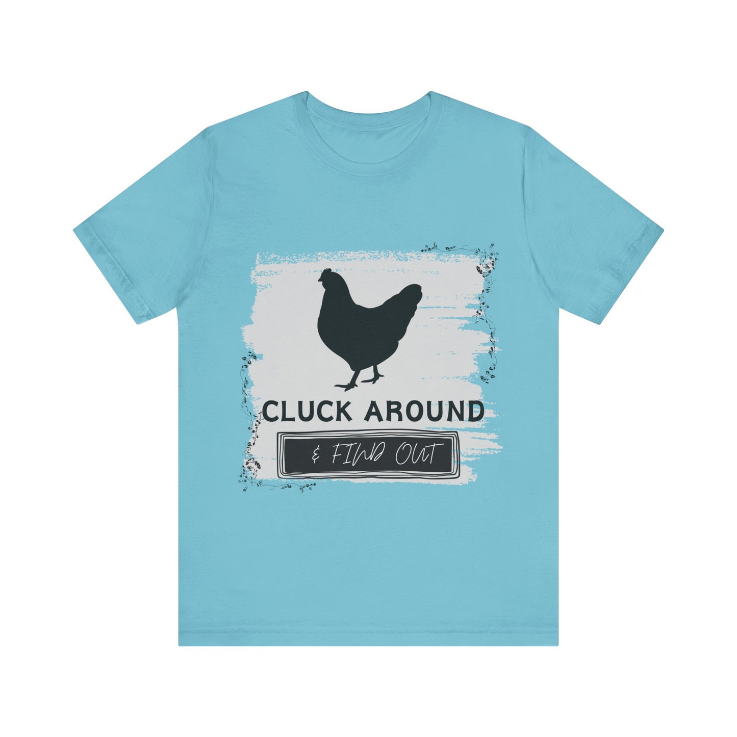 "Cluck Around & Find Out" One Sided Unisex Jersey Short Sleeve Tee (Printed on front) Chicken Shirt