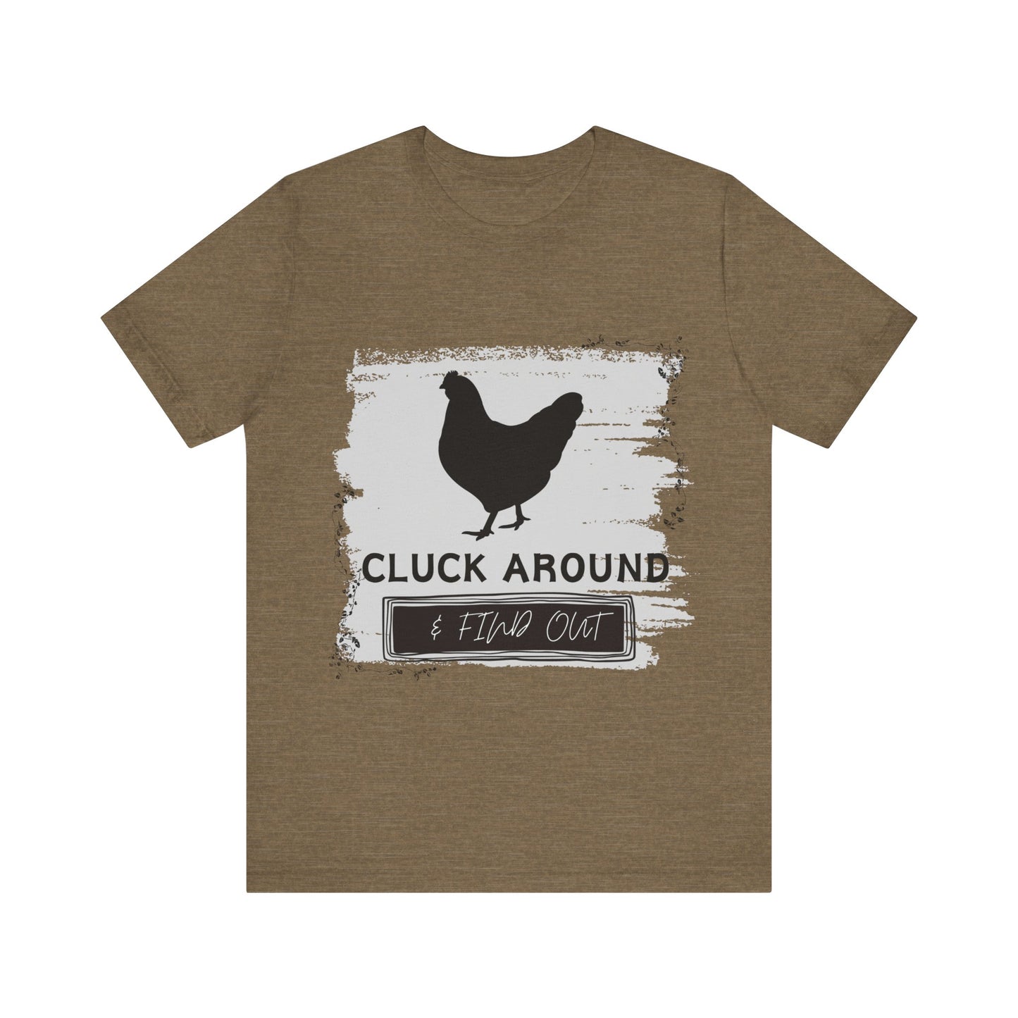 "Cluck Around & Find Out" One Sided Unisex Jersey Short Sleeve Tee (Printed on front) Chicken Shirt