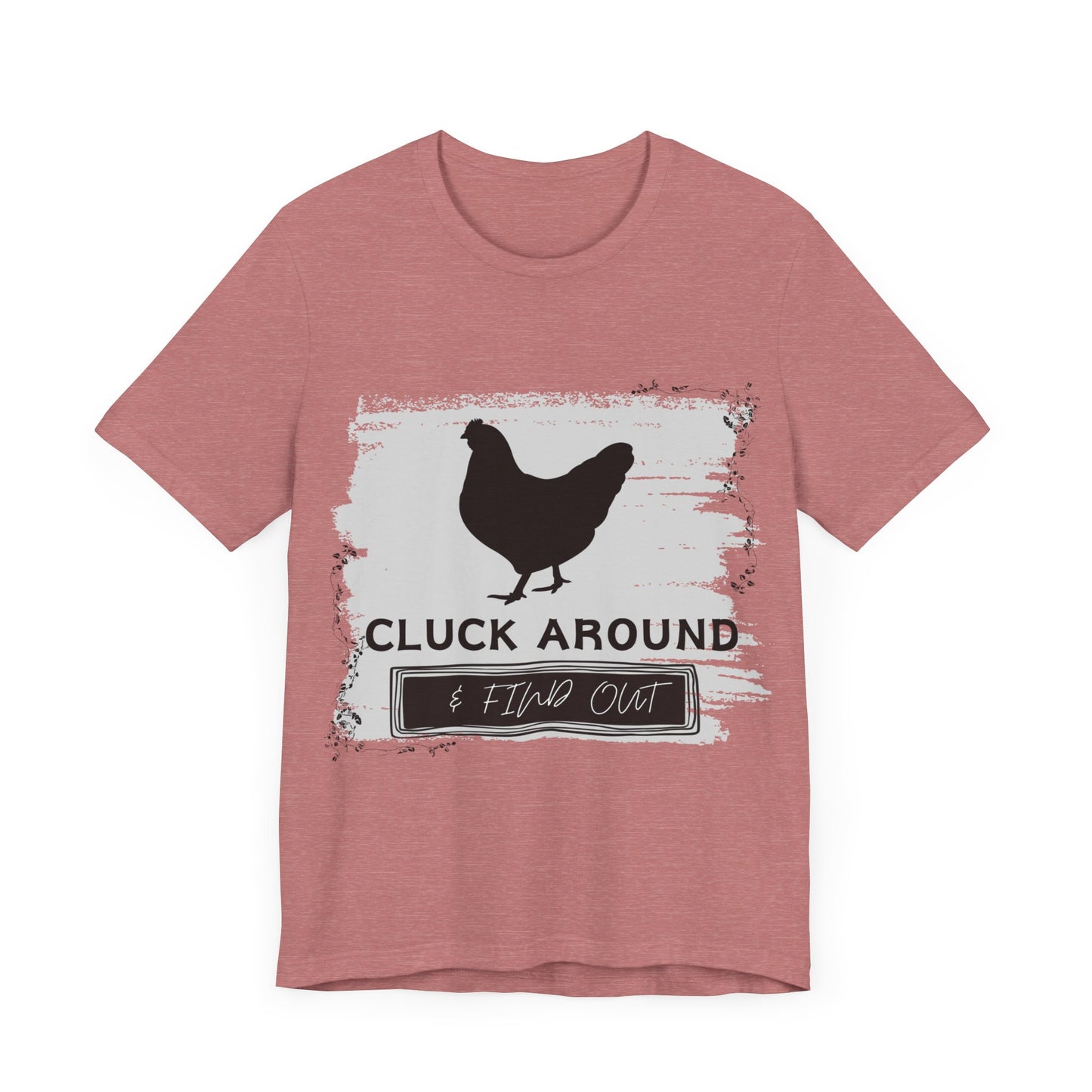 "Cluck Around & Find Out" One Sided Unisex Jersey Short Sleeve Tee (Printed on front) Chicken Shirt