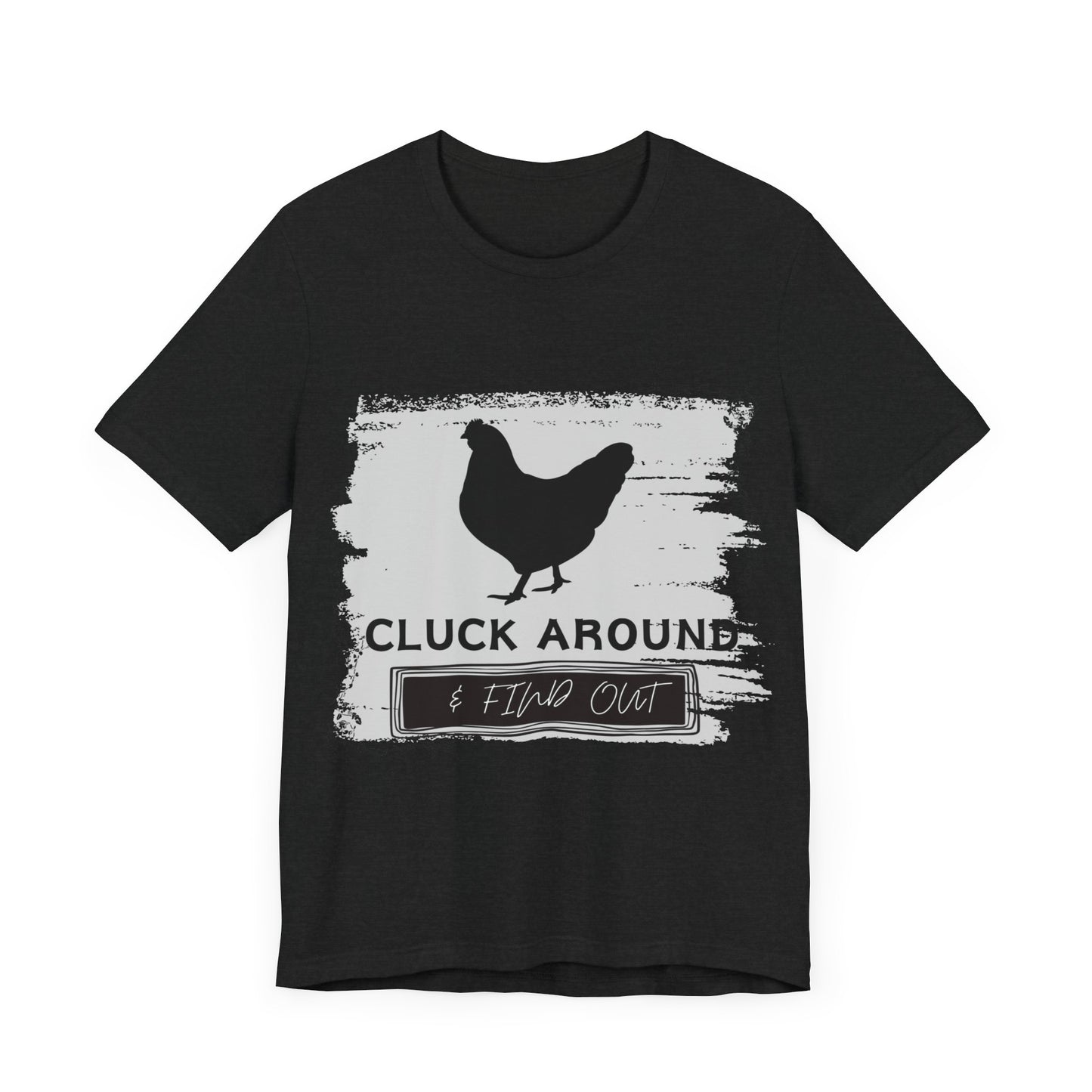 "Cluck Around & Find Out" One Sided Unisex Jersey Short Sleeve Tee (Printed on front) Chicken Shirt