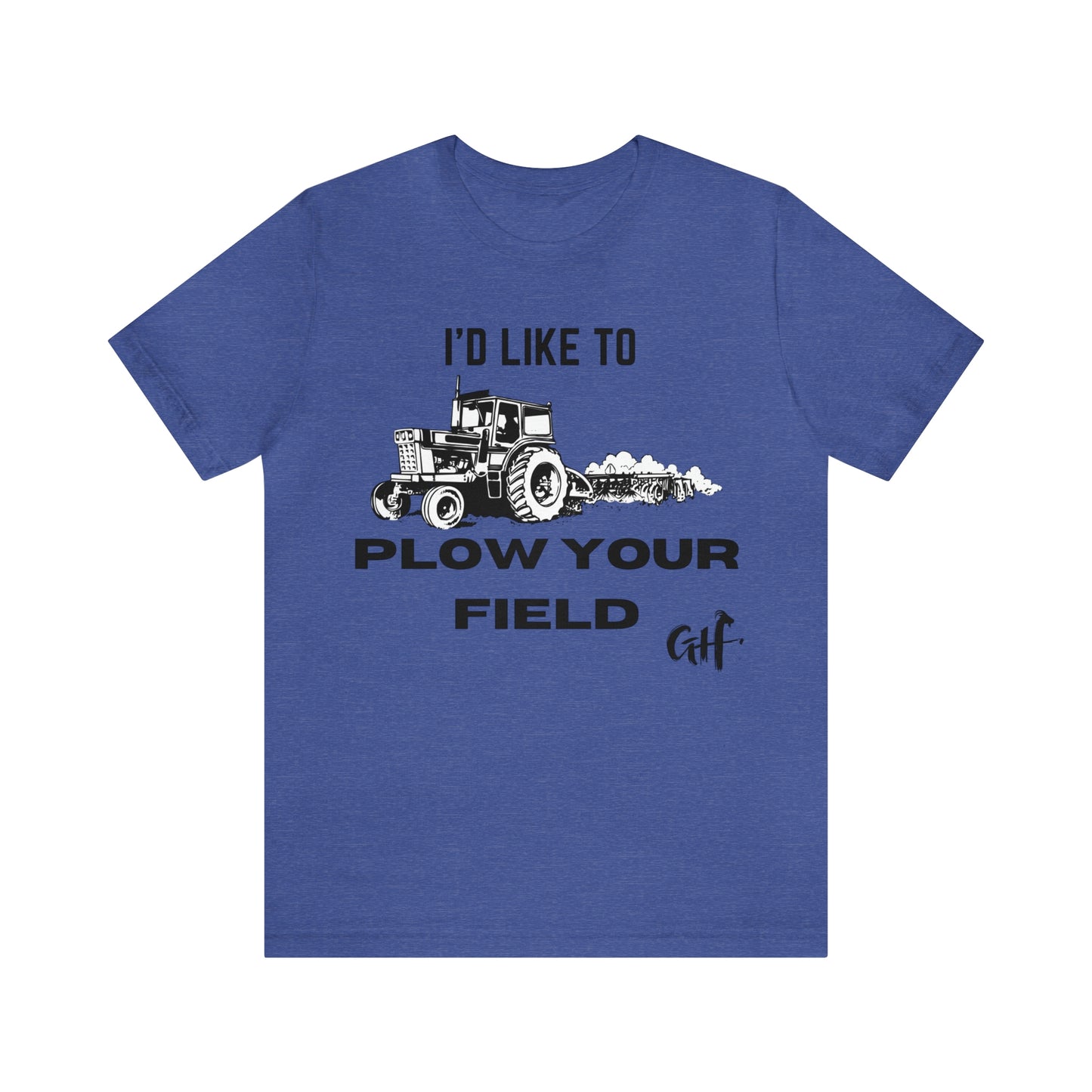 "I'd like to Plow" One Sided Unisex Jersey Short Sleeve Tee (Printed on Front)