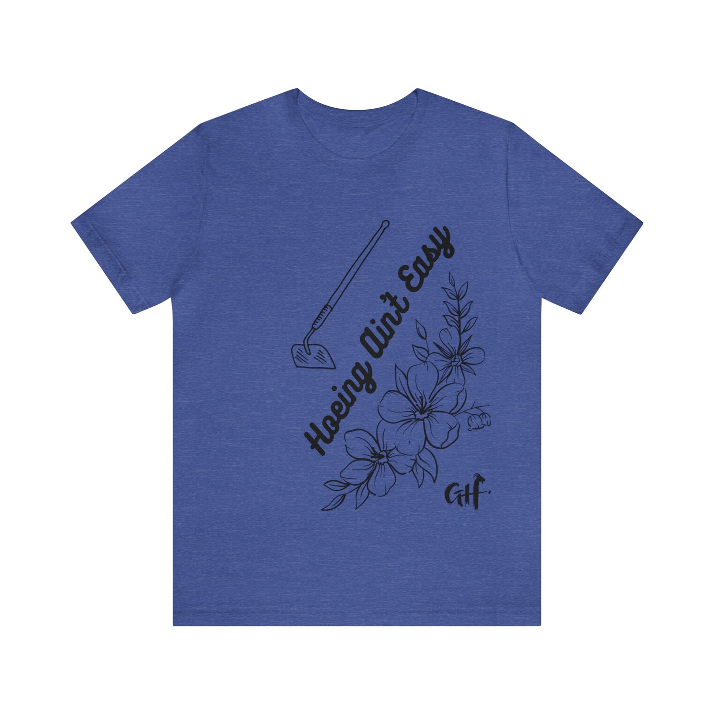 "Hoeing Ain't Easy" One Sided Unisex Jersey Short Sleeve Tee (Printed on Front)