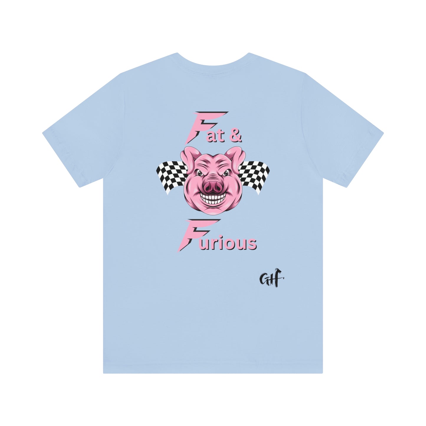 "Fat & Furious" Two Sided Unisex Jersey Short Sleeve Tee