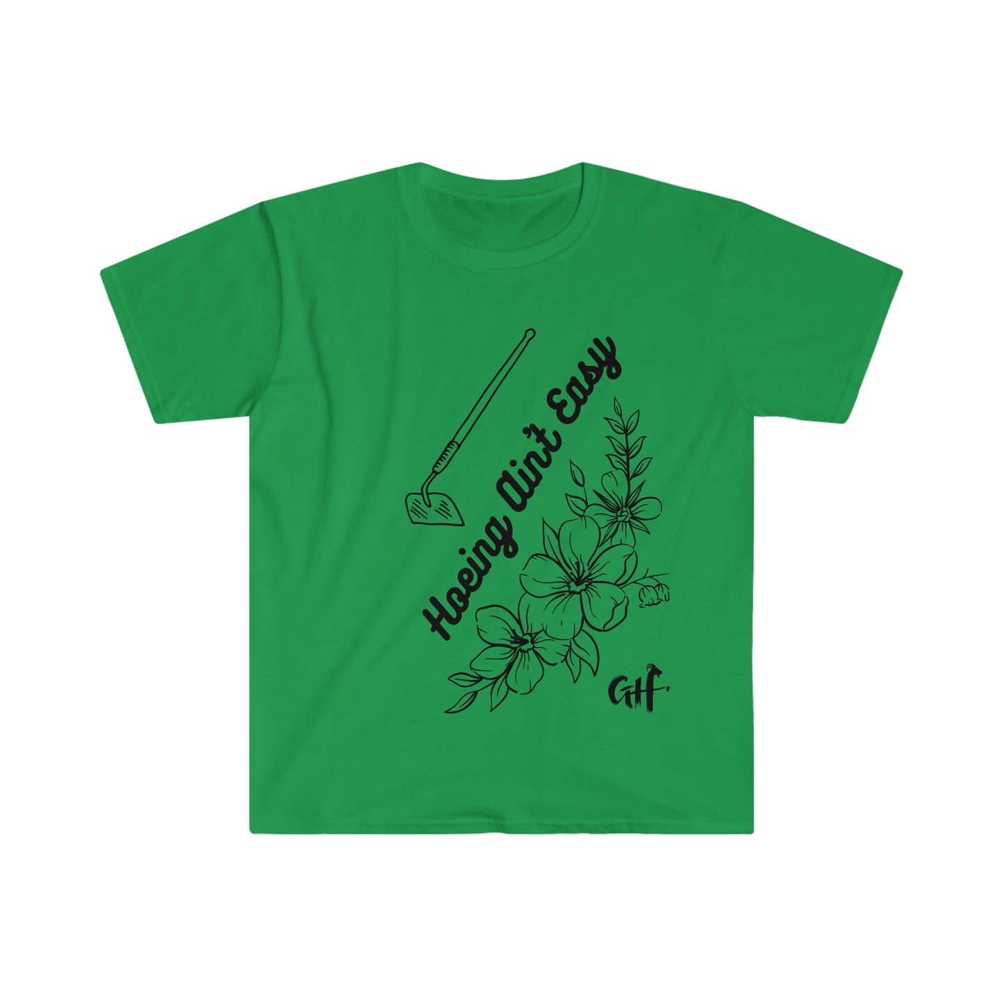 "Hoeing Ain't Easy" One Sided Unisex Softstyle T-Shirt- Printed on Front