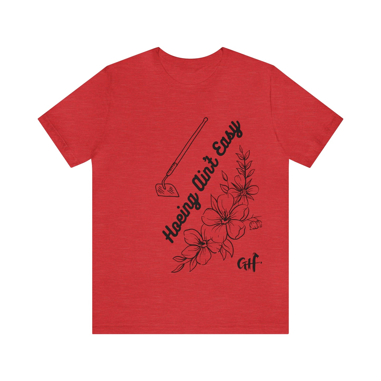 "Hoeing Ain't Easy" One Sided Unisex Jersey Short Sleeve Tee (Printed on Front)