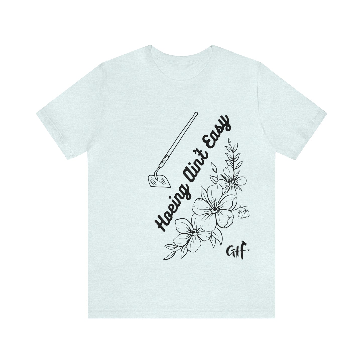 "Hoeing Ain't Easy" One Sided Unisex Jersey Short Sleeve Tee (Printed on Front)