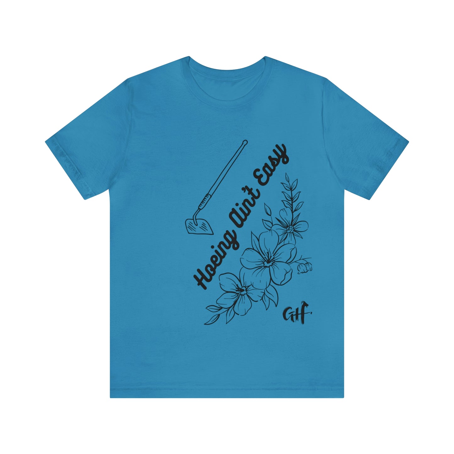 "Hoeing Ain't Easy" One Sided Unisex Jersey Short Sleeve Tee (Printed on Front)