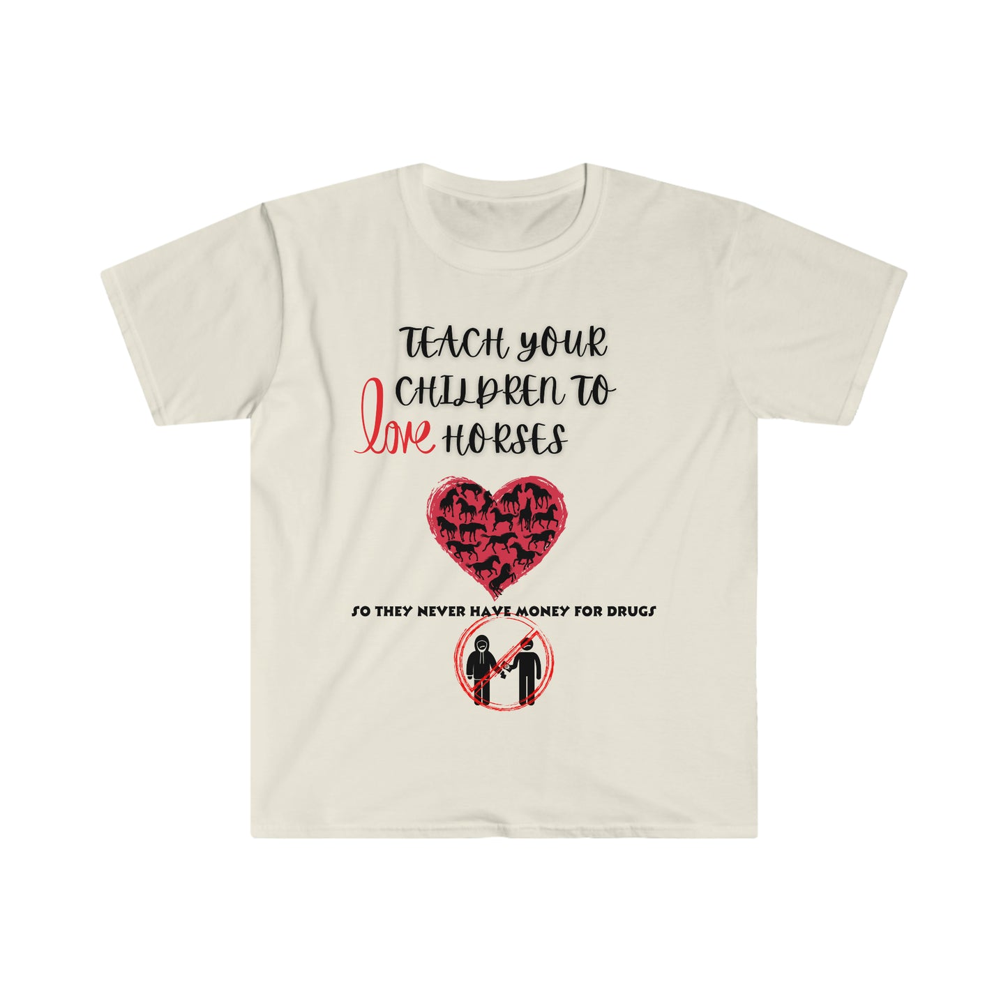 Teach your kids to love horses One Sided Unisex Softstyle T-Shirt (Printed on front)
