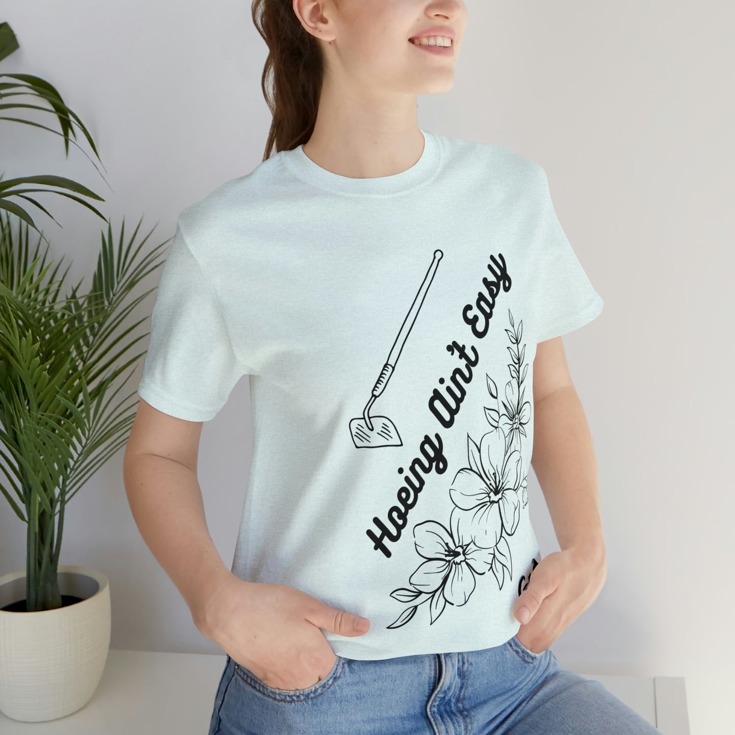 "Hoeing Ain't Easy" One Sided Unisex Jersey Short Sleeve Tee (Printed on Front)