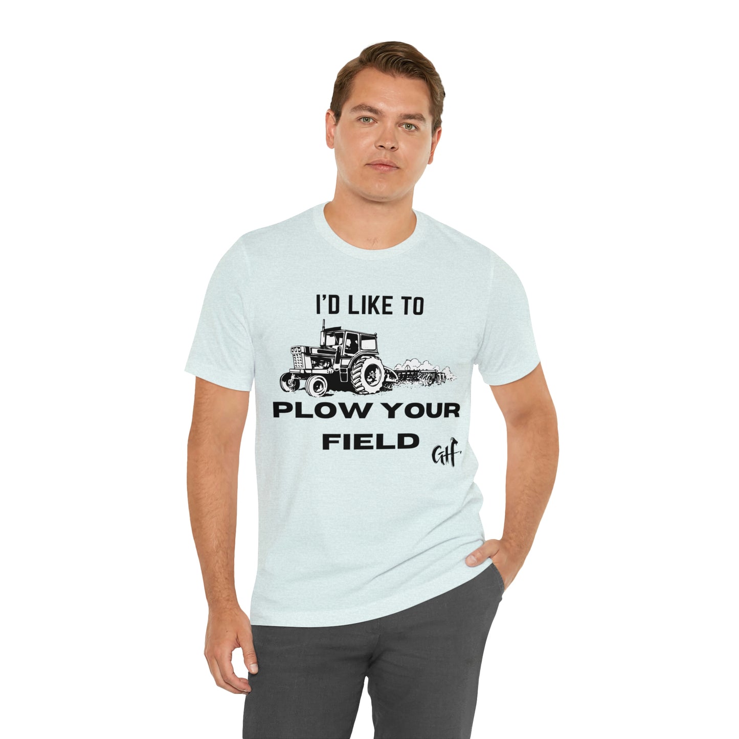 "I'd like to Plow" One Sided Unisex Jersey Short Sleeve Tee (Printed on Front)