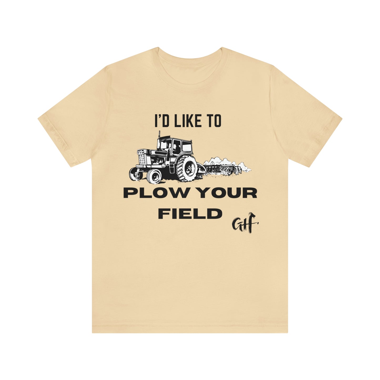 "I'd like to Plow" One Sided Unisex Jersey Short Sleeve Tee (Printed on Front)
