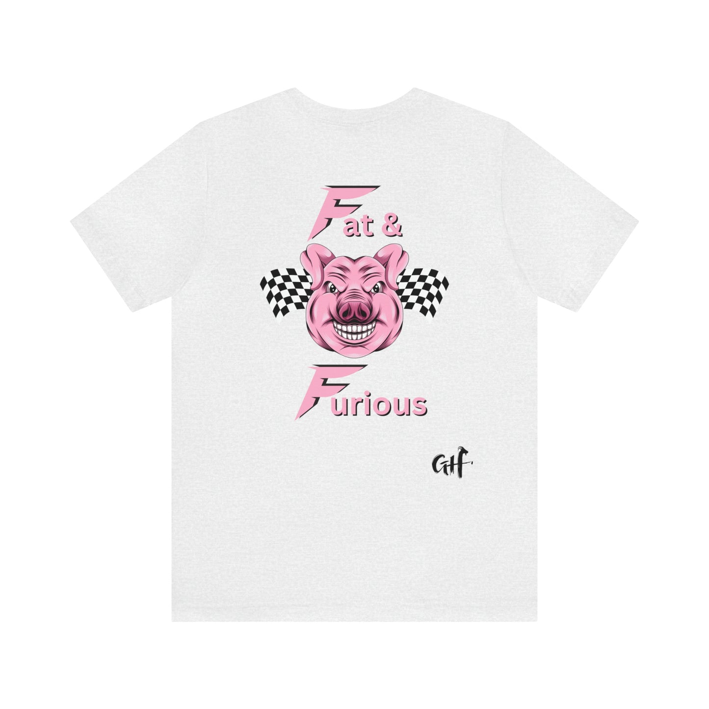 "Fat & Furious" Two Sided Unisex Jersey Short Sleeve Tee