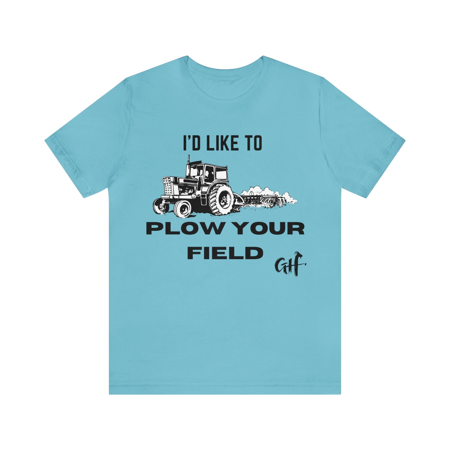 "I'd like to Plow" One Sided Unisex Jersey Short Sleeve Tee (Printed on Front)