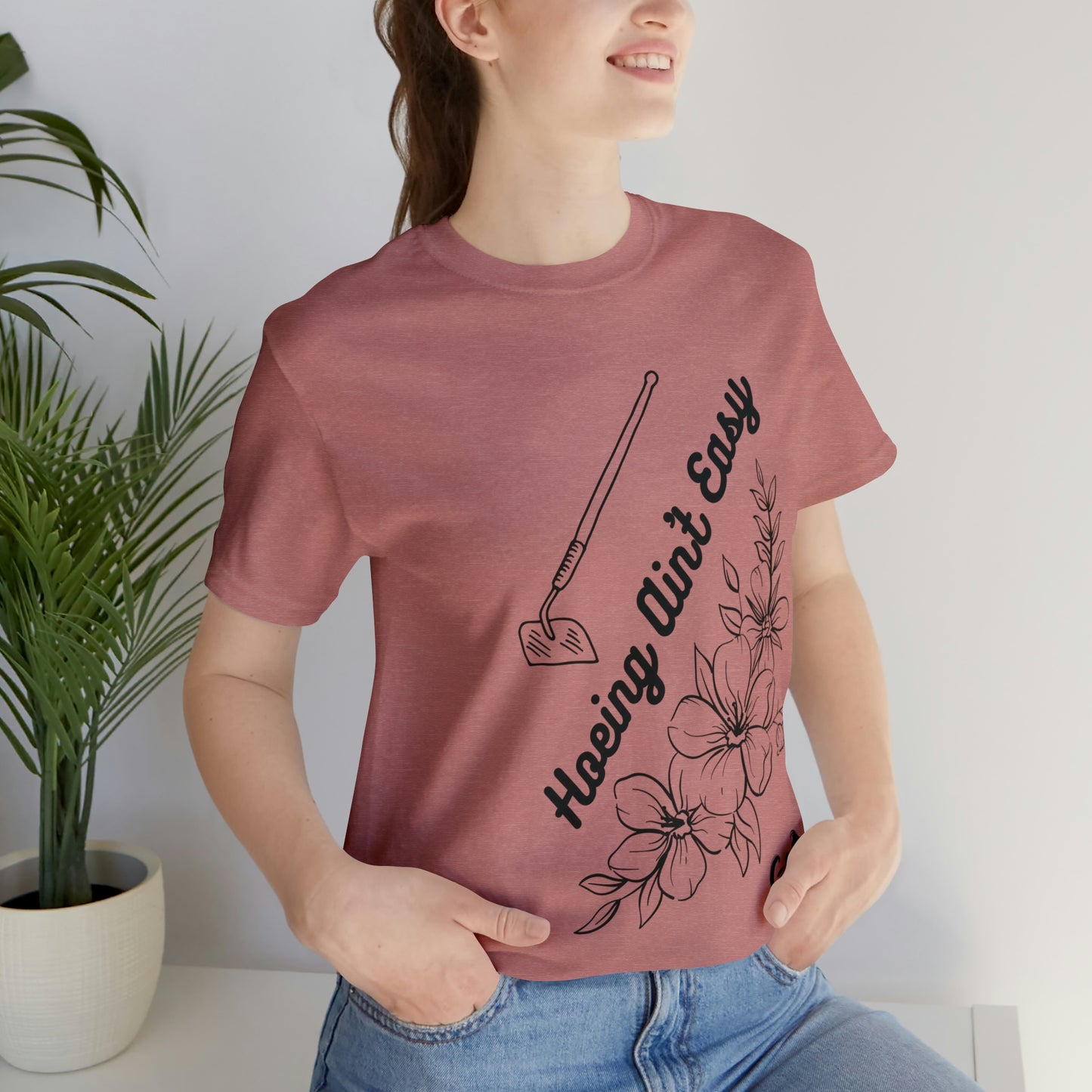 "Hoeing Ain't Easy" One Sided Unisex Jersey Short Sleeve Tee (Printed on Front)