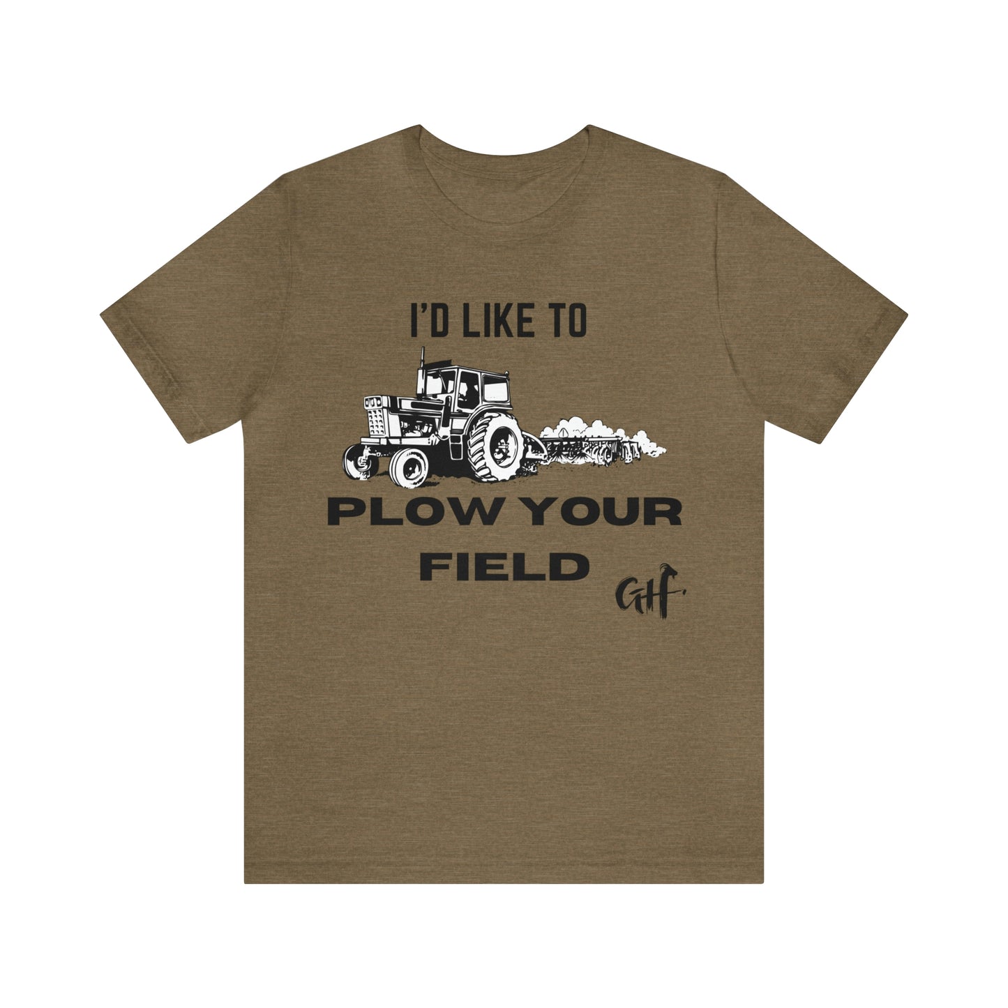 "I'd like to Plow" One Sided Unisex Jersey Short Sleeve Tee (Printed on Front)