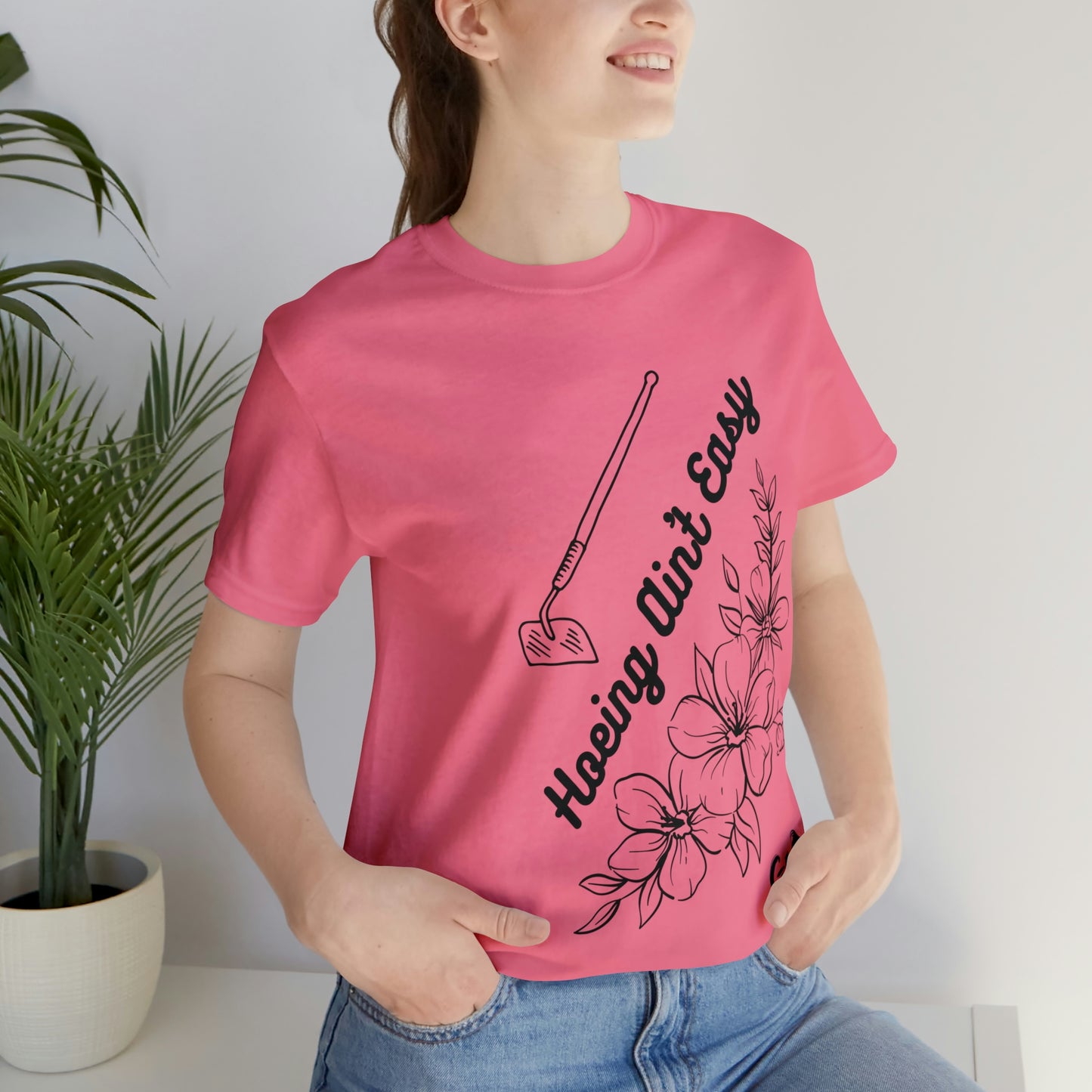 "Hoeing Ain't Easy" One Sided Unisex Jersey Short Sleeve Tee (Printed on Front)