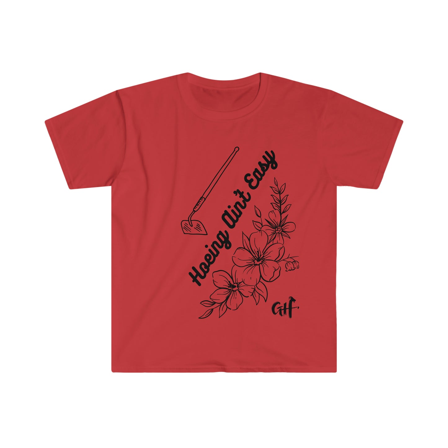 "Hoeing Ain't Easy" One Sided Unisex Softstyle T-Shirt- Printed on Front