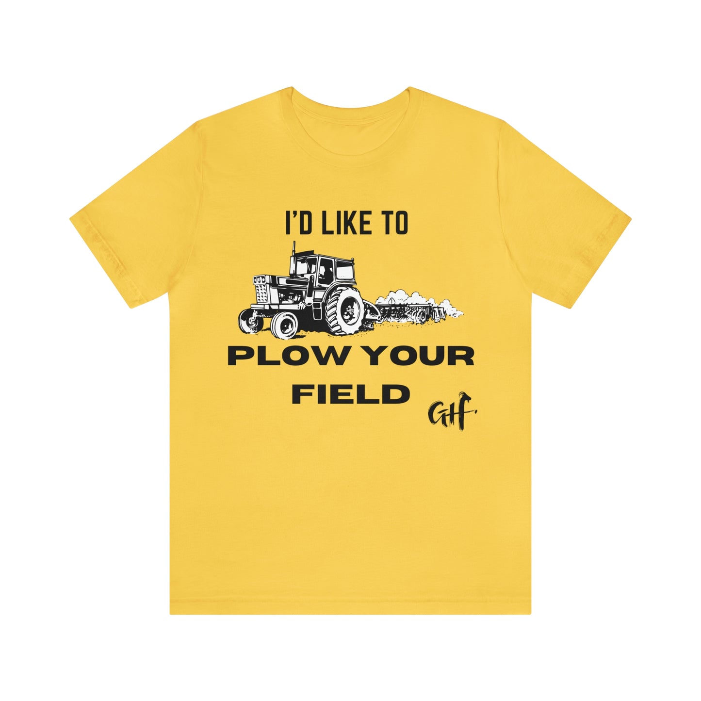 "I'd like to Plow" One Sided Unisex Jersey Short Sleeve Tee (Printed on Front)