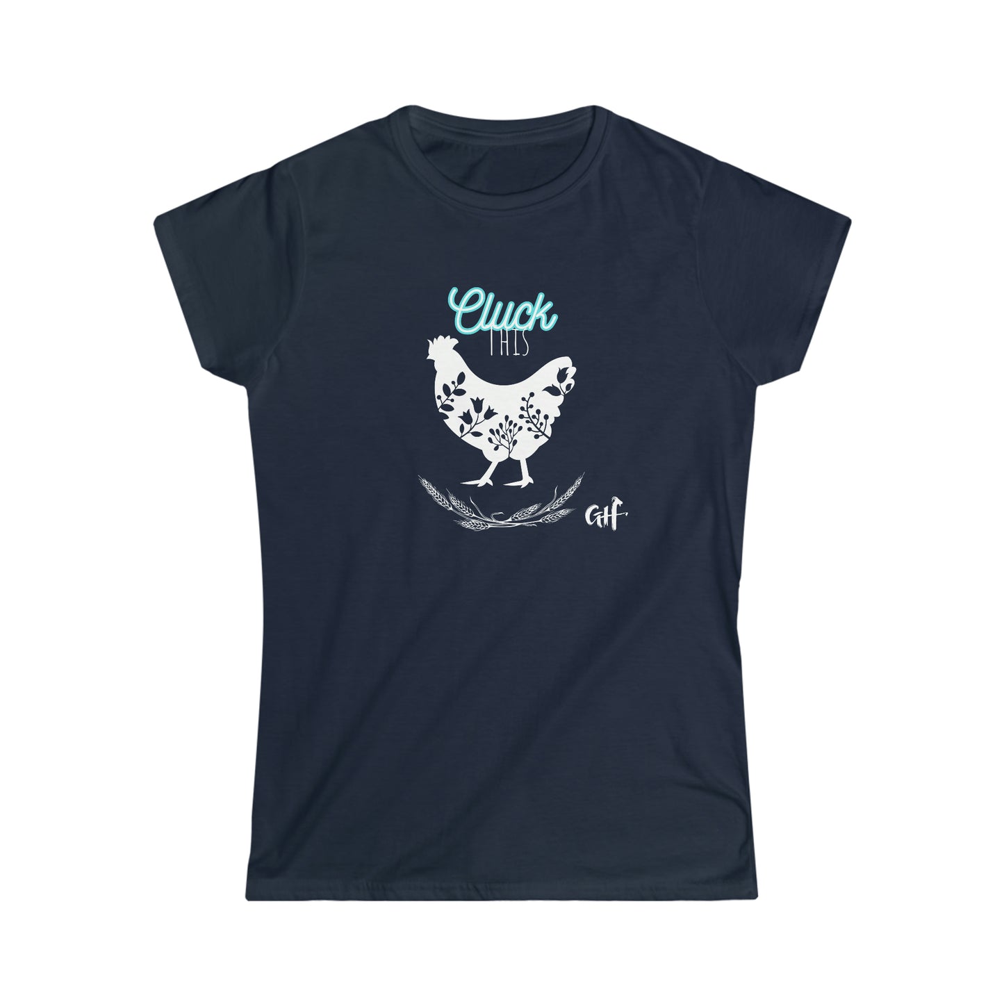 "Cluck This" One Sided Women's Softstyle Tee - Printed on Front