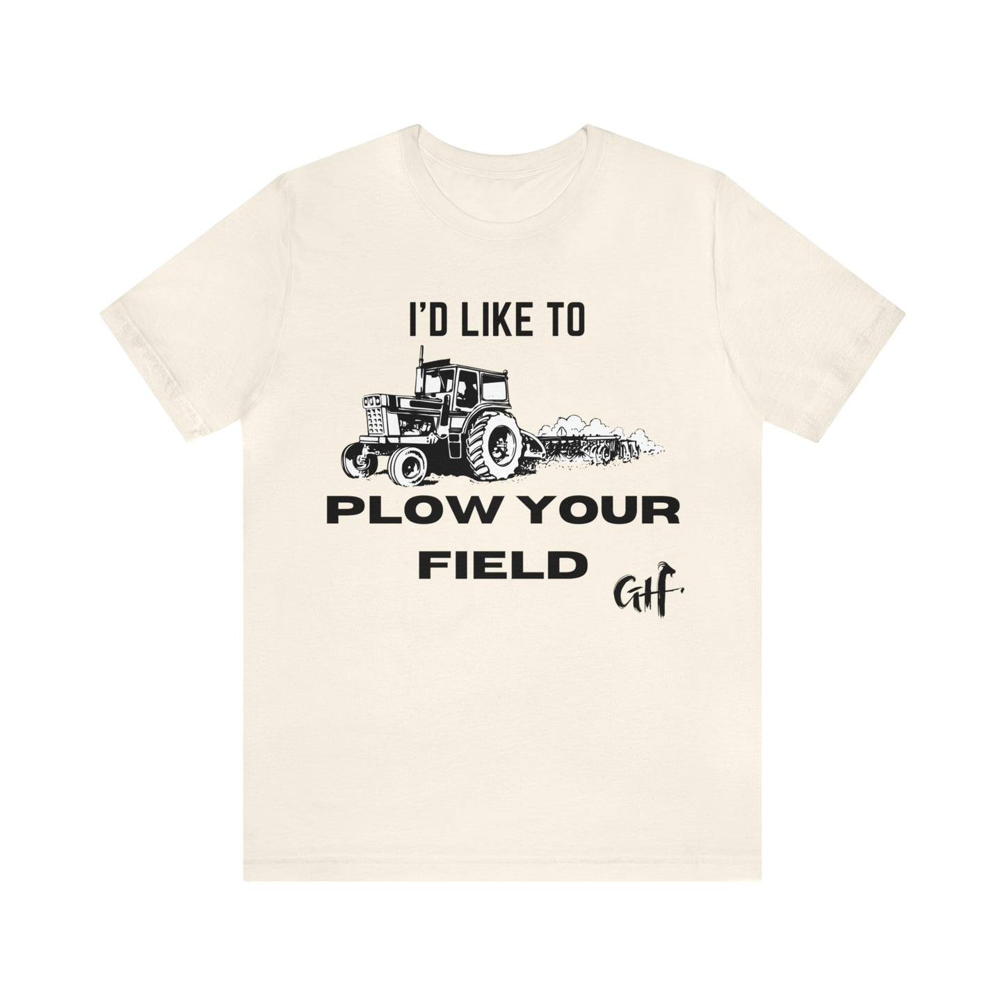 "I'd like to Plow" One Sided Unisex Jersey Short Sleeve Tee (Printed on Front)