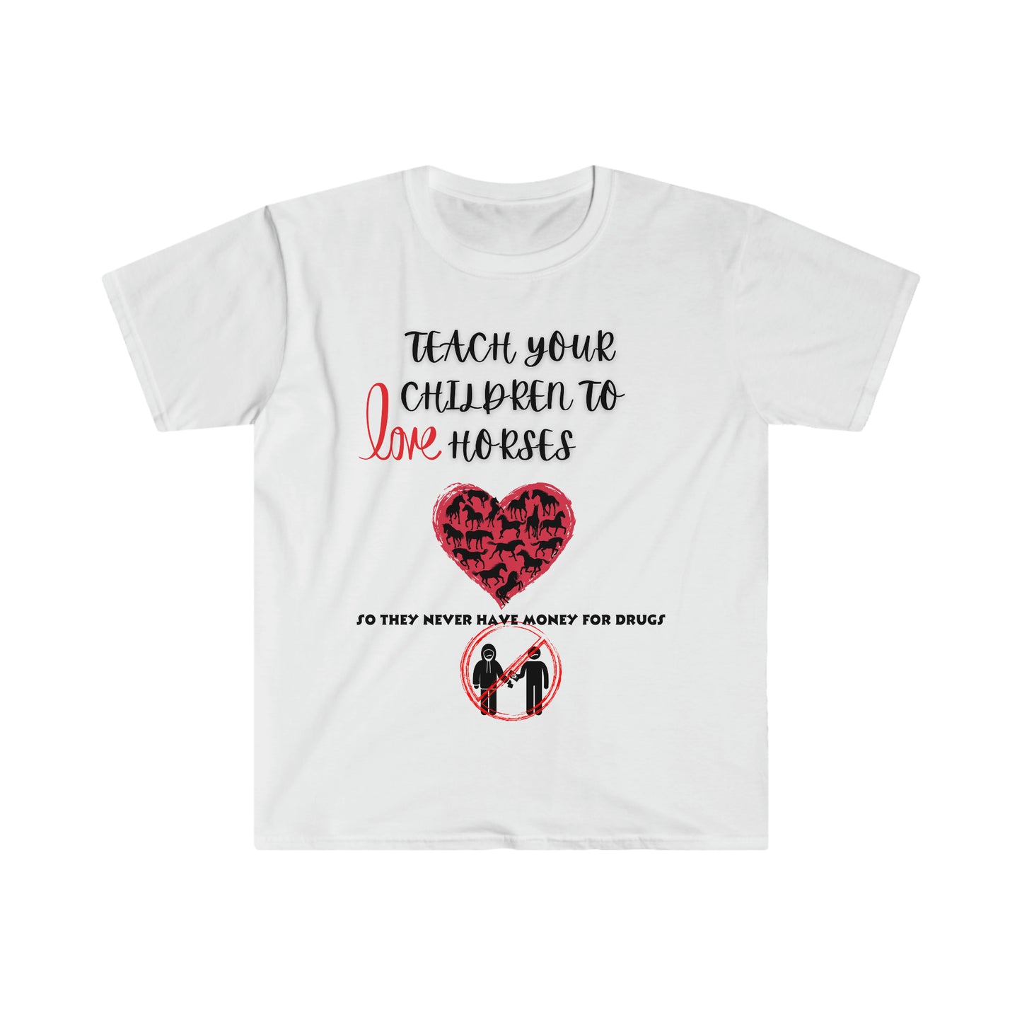 Teach your kids to love horses One Sided Unisex Softstyle T-Shirt (Printed on front)
