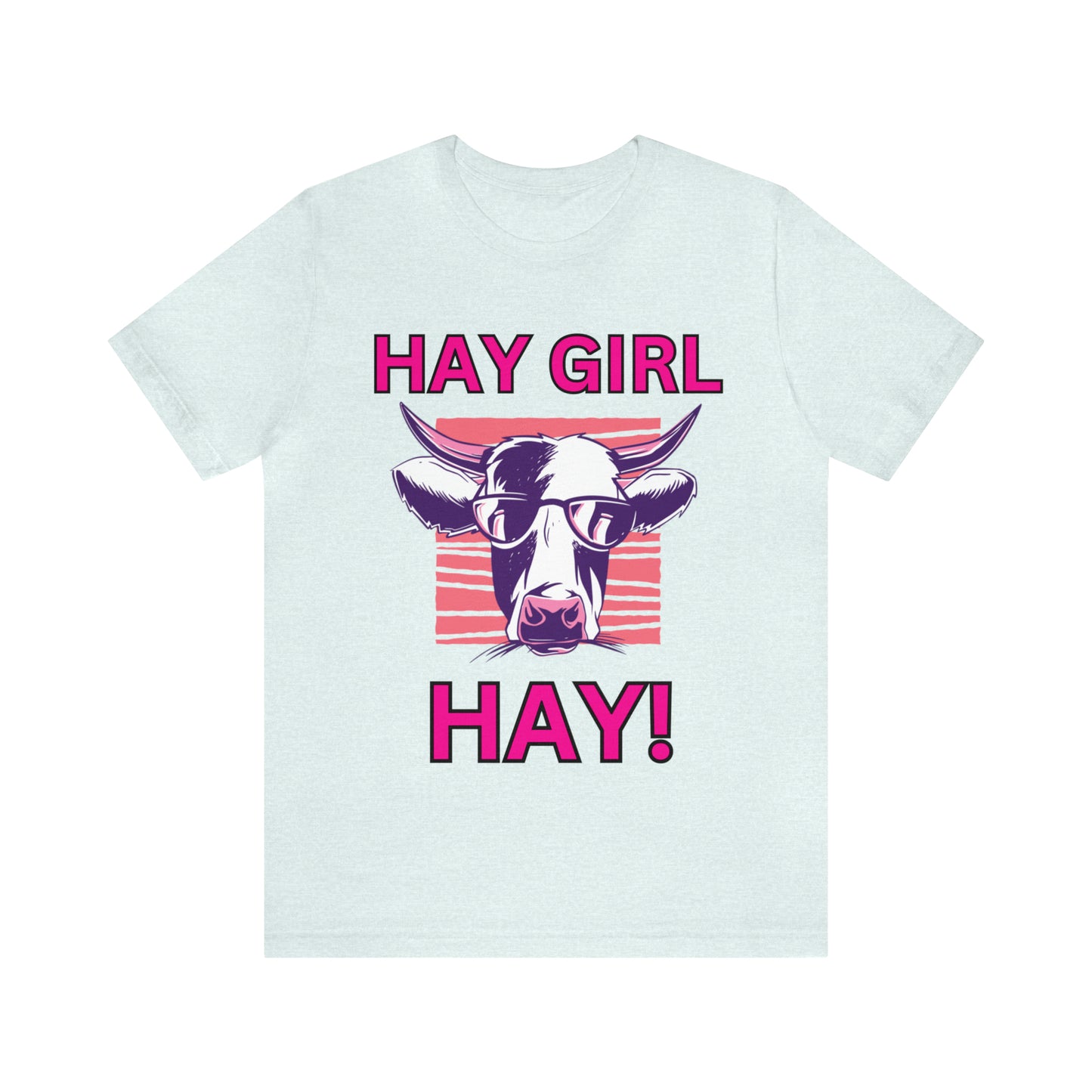 Hay Girl Hay Cow One Sided Unisex Jersey Short Sleeve Tee (Printed on Front)