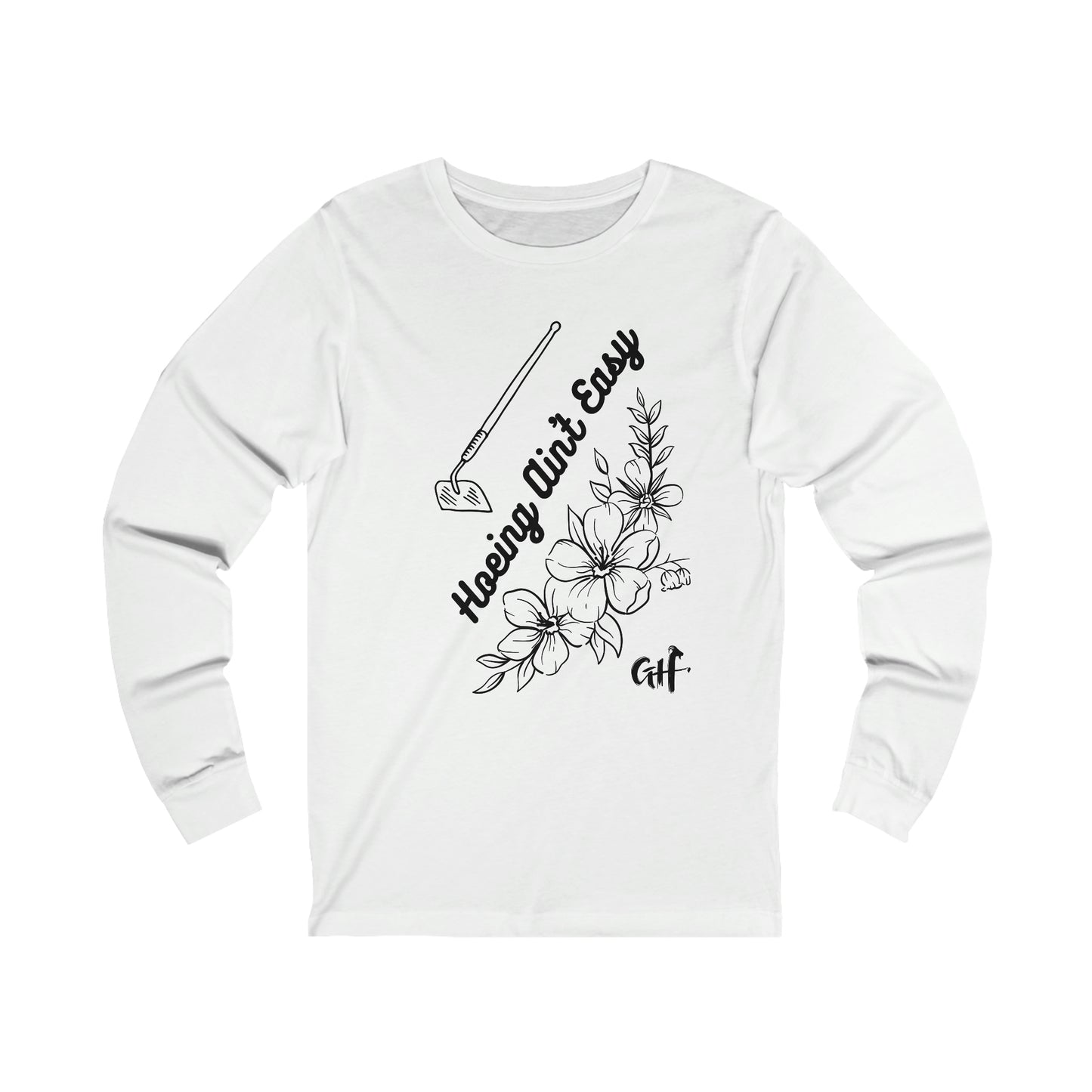 "Hoeing Ain't Easy" One Sided Unisex Jersey Long Sleeve Tee- Printed on Front