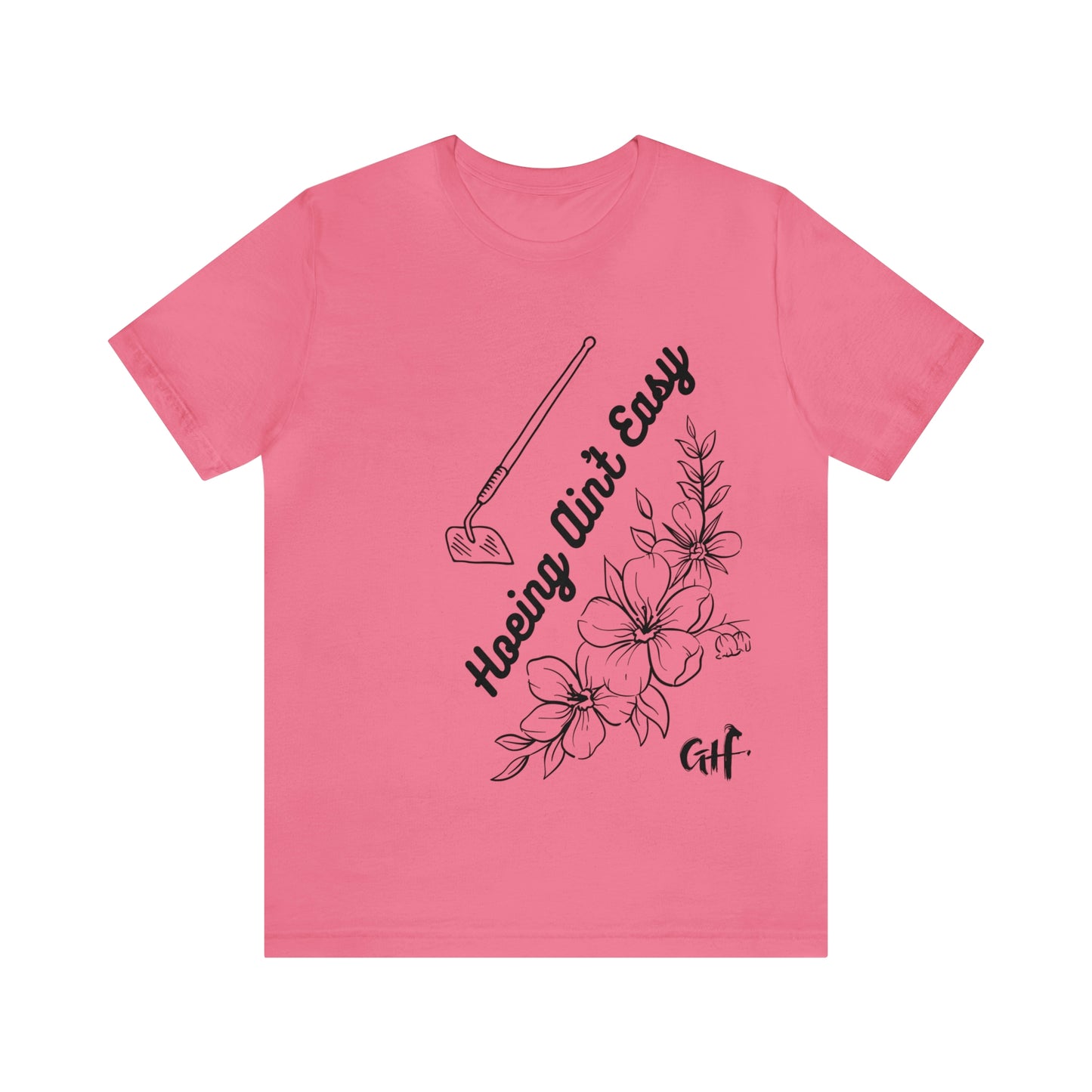 "Hoeing Ain't Easy" One Sided Unisex Jersey Short Sleeve Tee (Printed on Front)