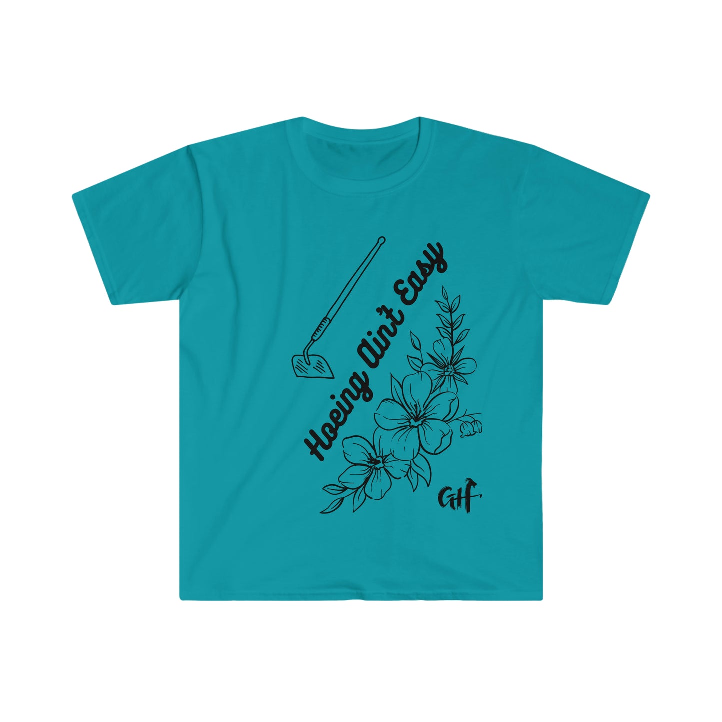 "Hoeing Ain't Easy" One Sided Unisex Softstyle T-Shirt- Printed on Front