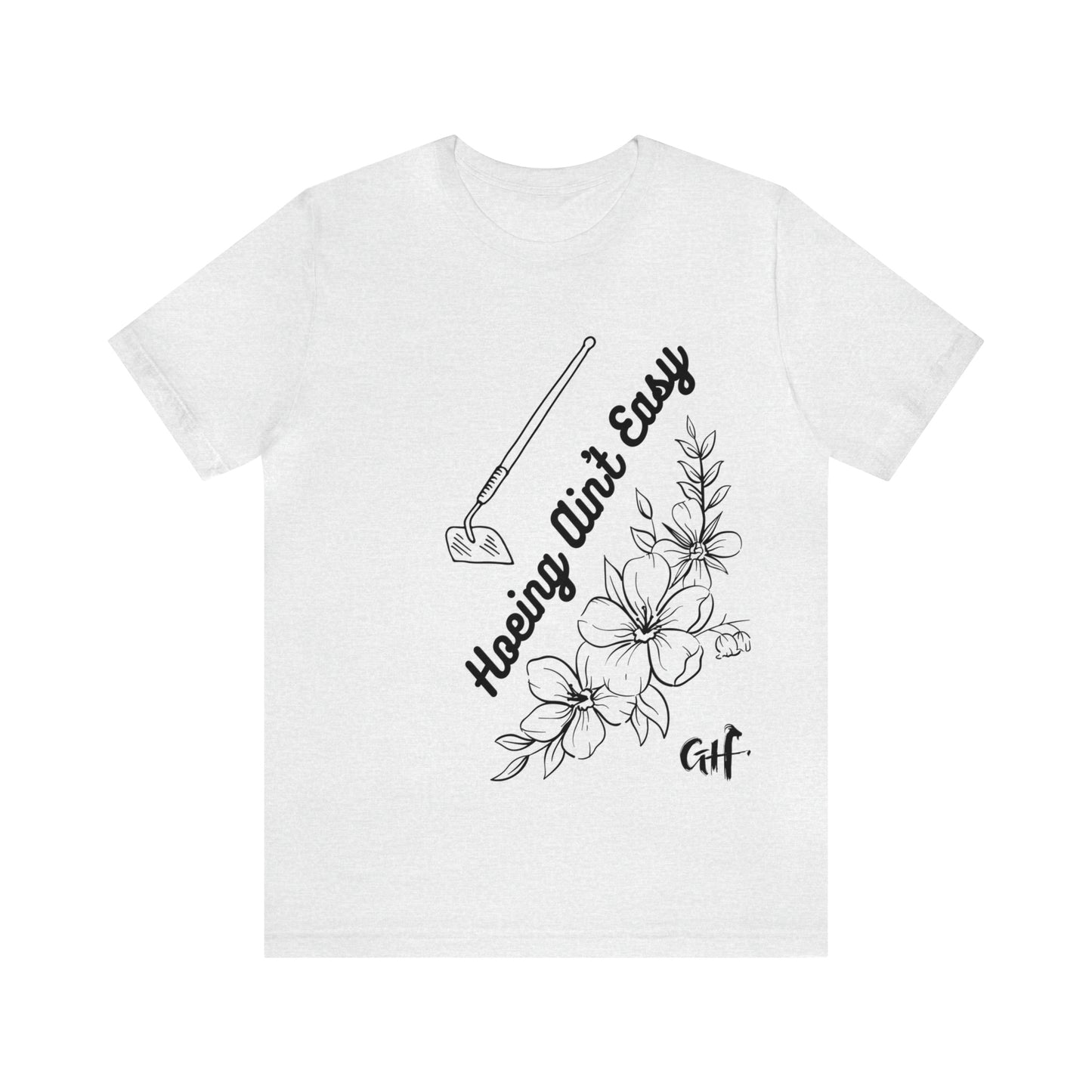 "Hoeing Ain't Easy" One Sided Unisex Jersey Short Sleeve Tee (Printed on Front)