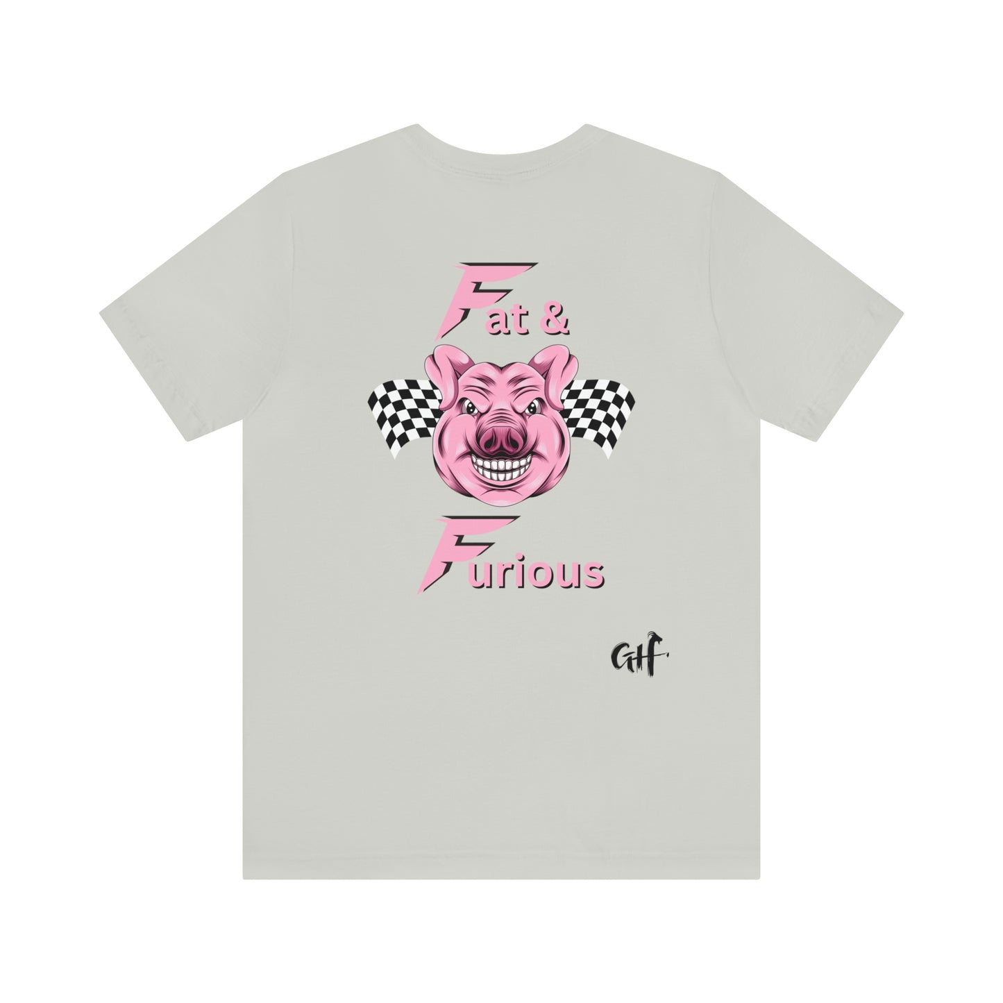 "Fat & Furious" Two Sided Unisex Jersey Short Sleeve Tee