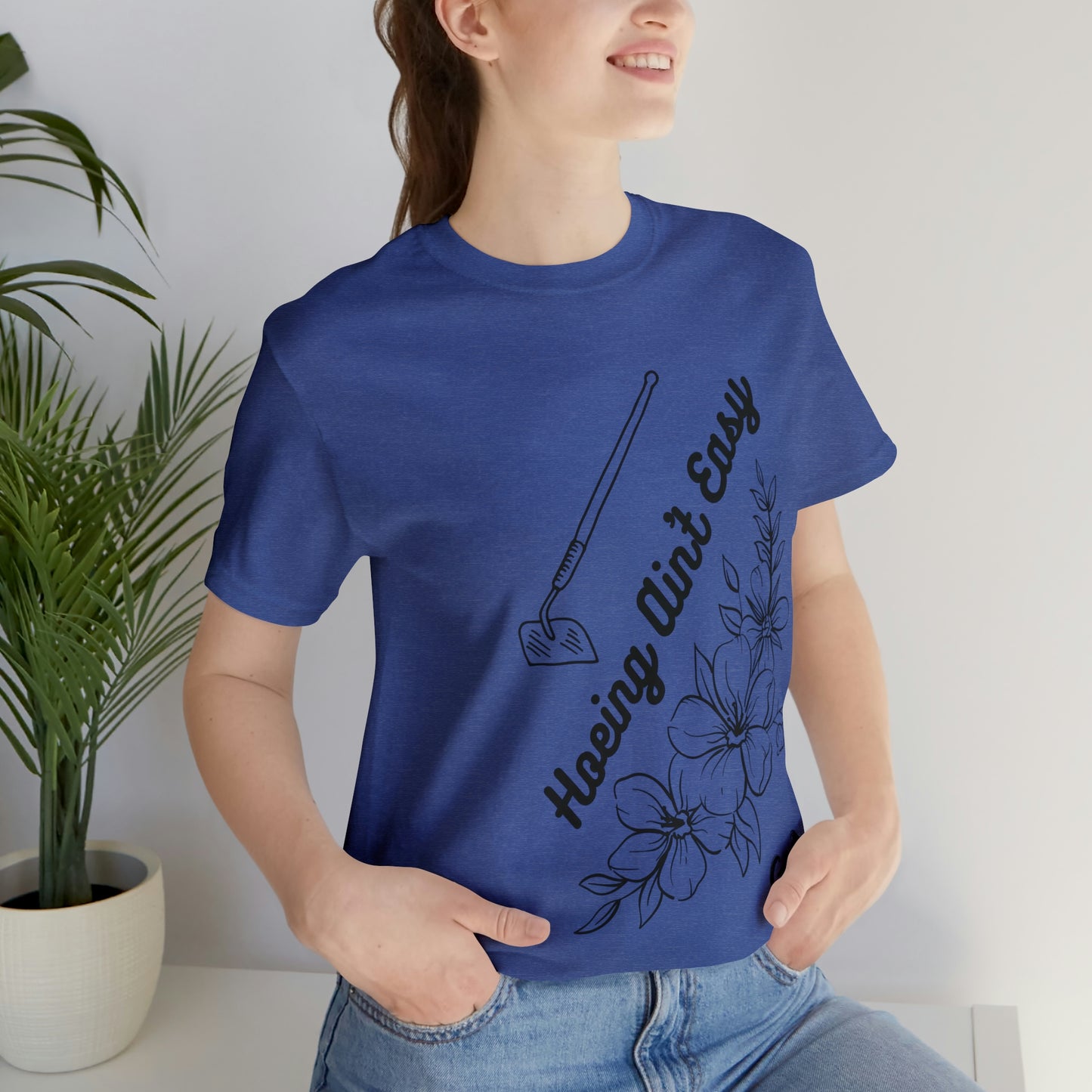 "Hoeing Ain't Easy" One Sided Unisex Jersey Short Sleeve Tee (Printed on Front)