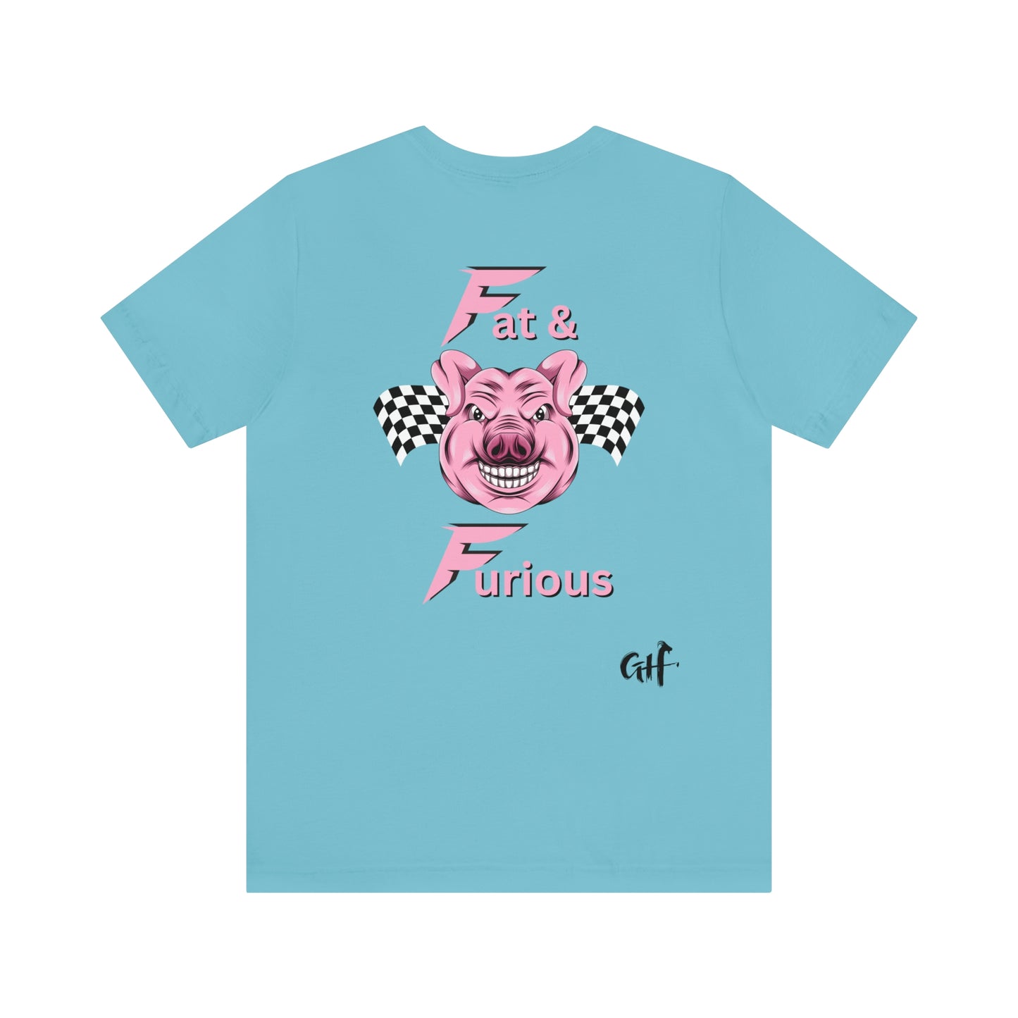 "Fat & Furious" Two Sided Unisex Jersey Short Sleeve Tee