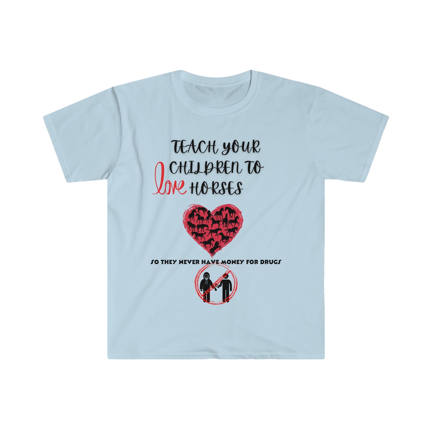 Teach your kids to love horses One Sided Unisex Softstyle T-Shirt (Printed on front)