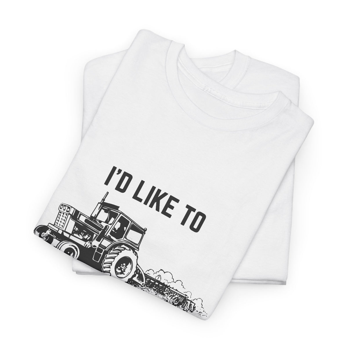 I’d Like to Plow Your Field Funny Tractor T-Shirt