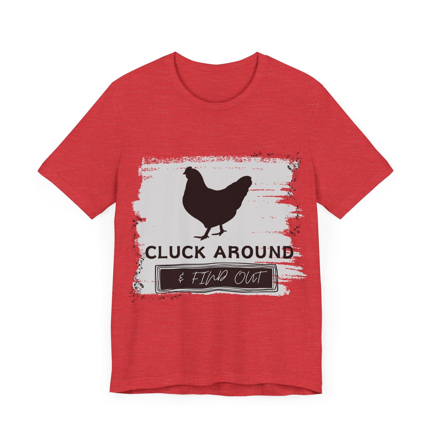 "Cluck Around & Find Out" One Sided Unisex Jersey Short Sleeve Tee (Printed on front) Chicken Shirt