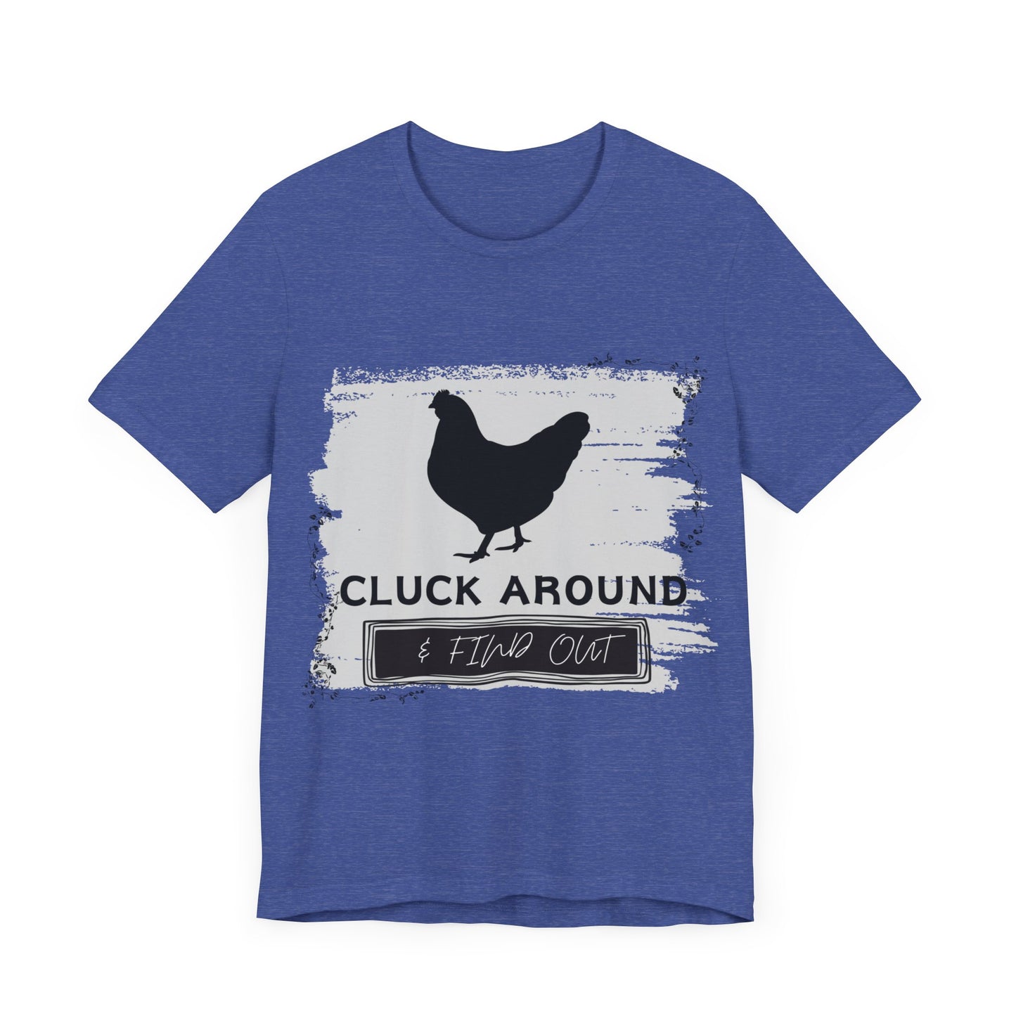 "Cluck Around & Find Out" One Sided Unisex Jersey Short Sleeve Tee (Printed on front) Chicken Shirt