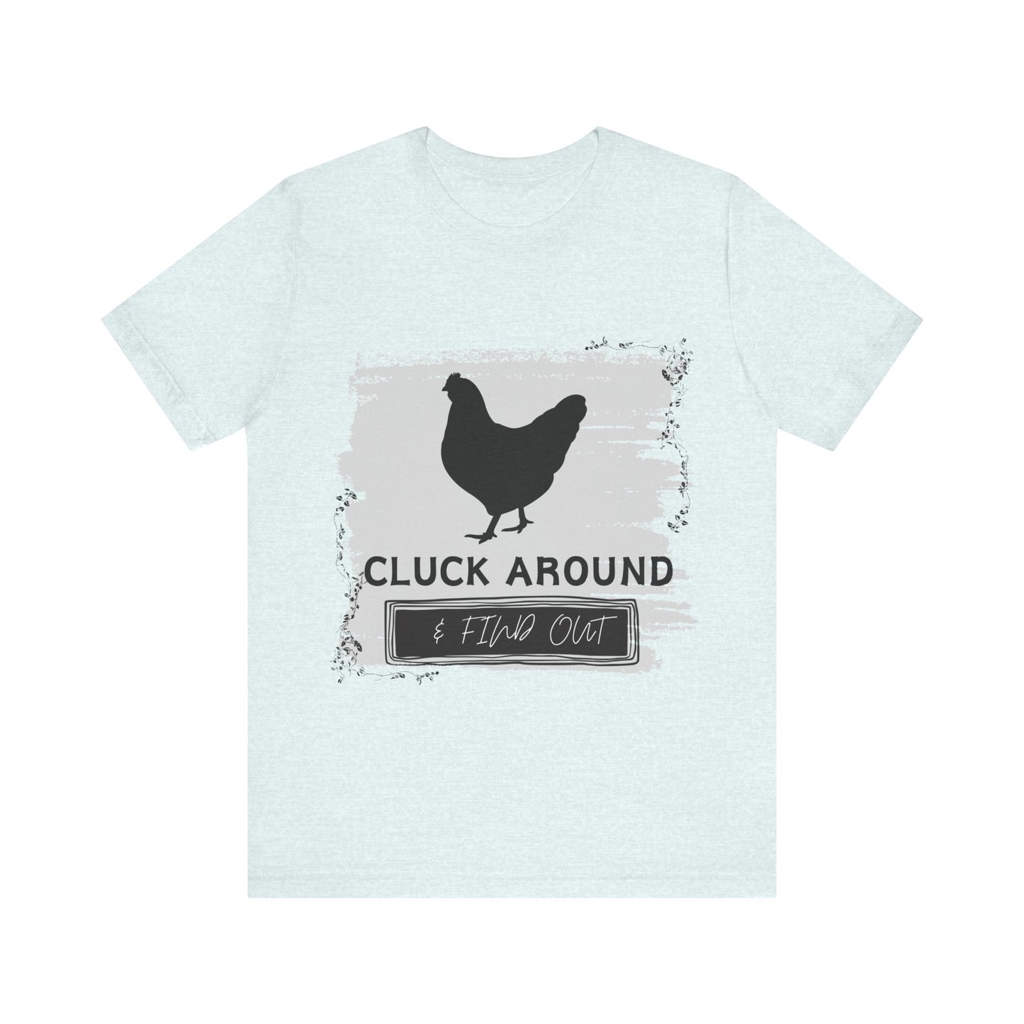 "Cluck Around & Find Out" One Sided Unisex Jersey Short Sleeve Tee (Printed on front) Chicken Shirt