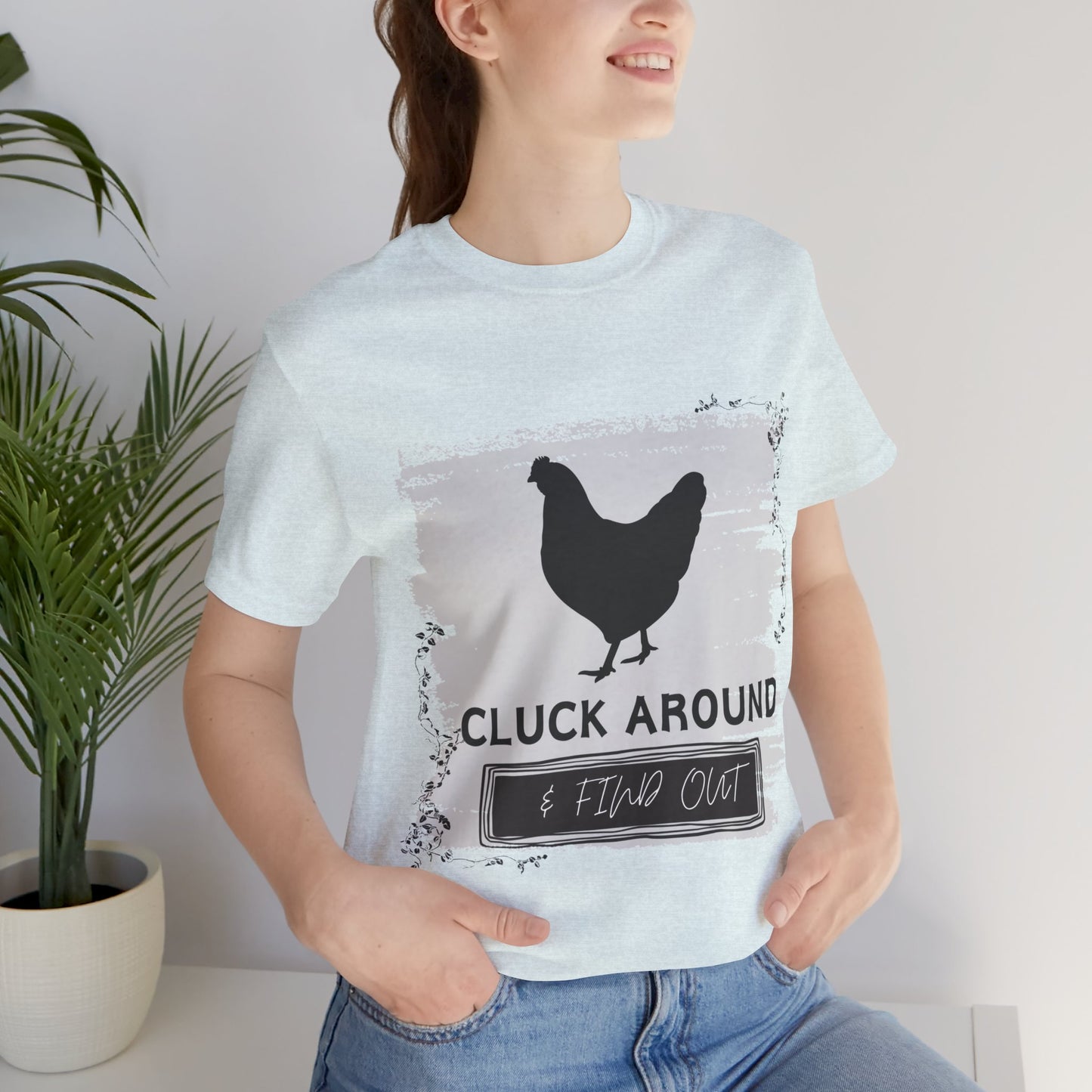 "Cluck Around & Find Out" One Sided Unisex Jersey Short Sleeve Tee (Printed on front) Chicken Shirt