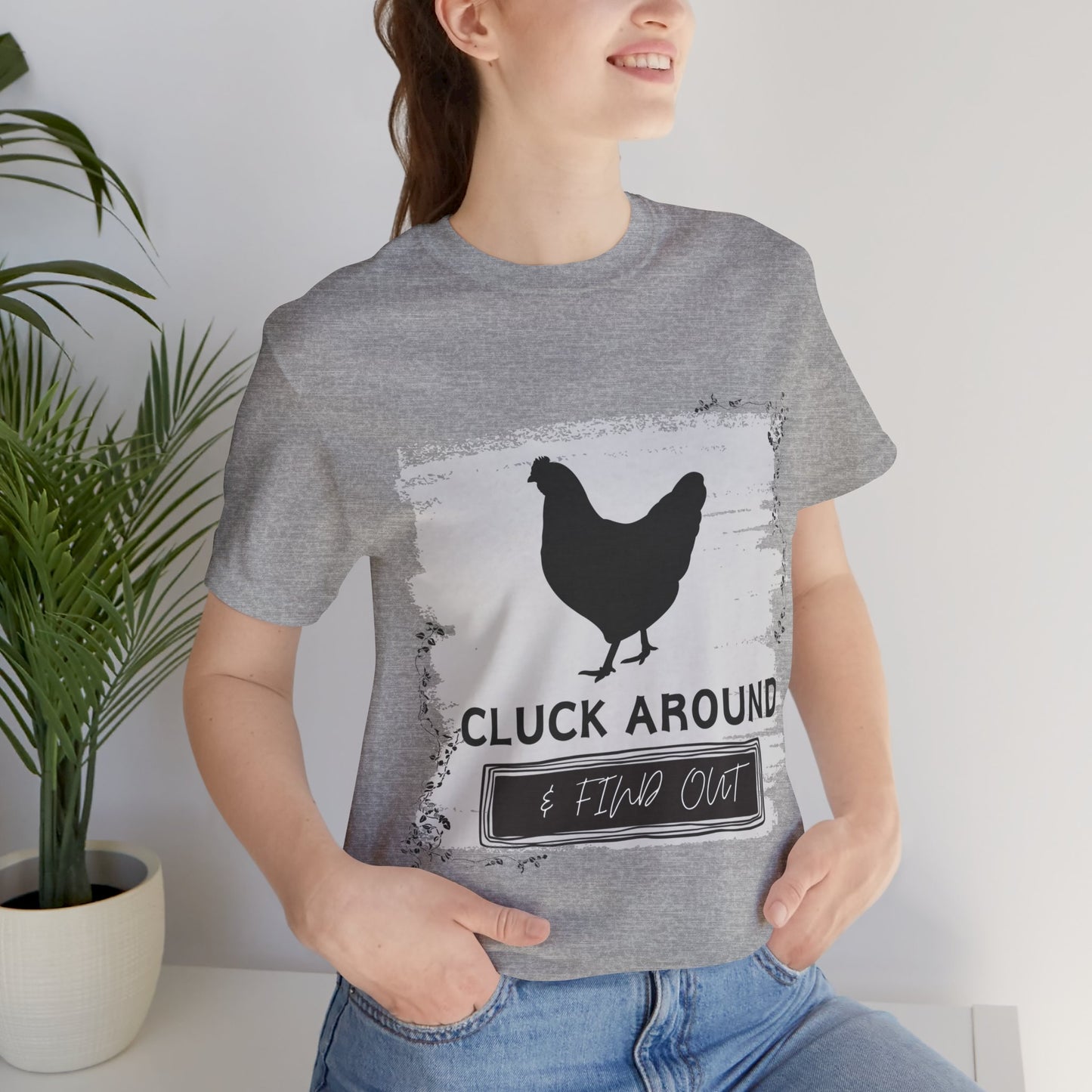 "Cluck Around & Find Out" One Sided Unisex Jersey Short Sleeve Tee (Printed on front) Chicken Shirt